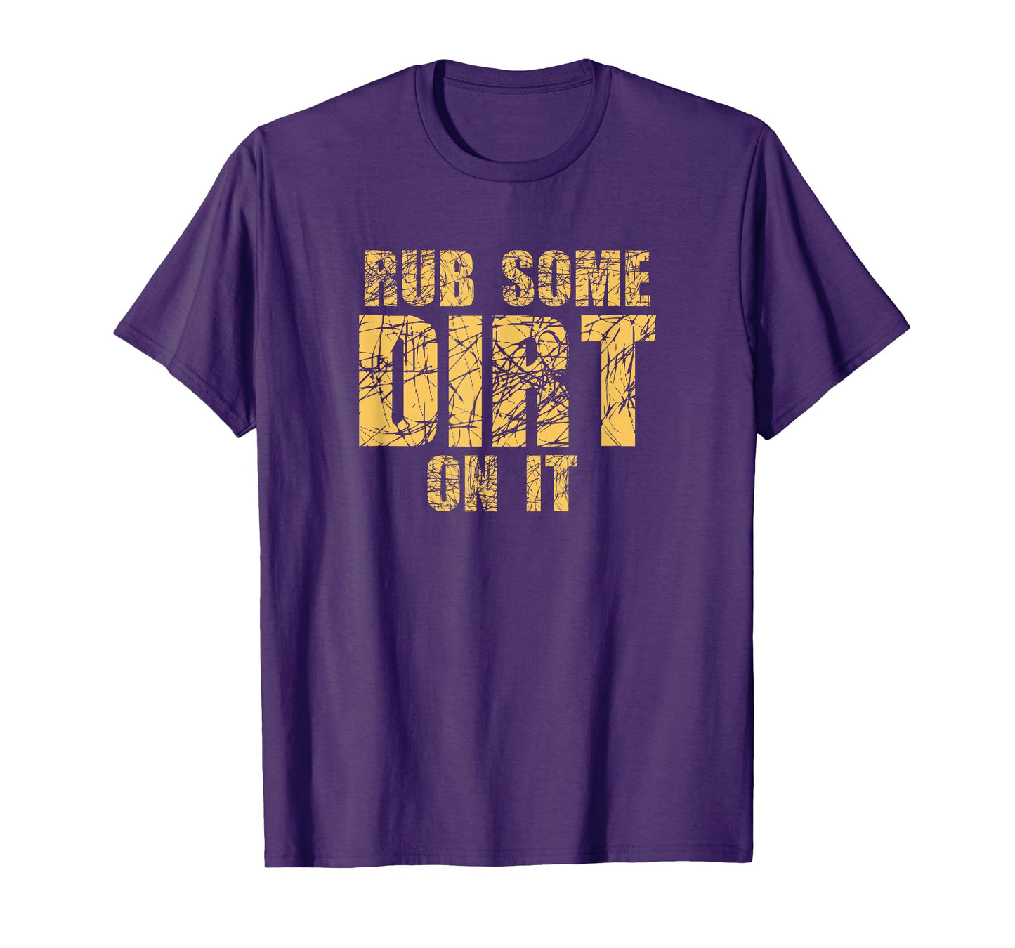 Funny Rub Some Dirt On It Stop Crying Get Tough Play Rough T-Shirt