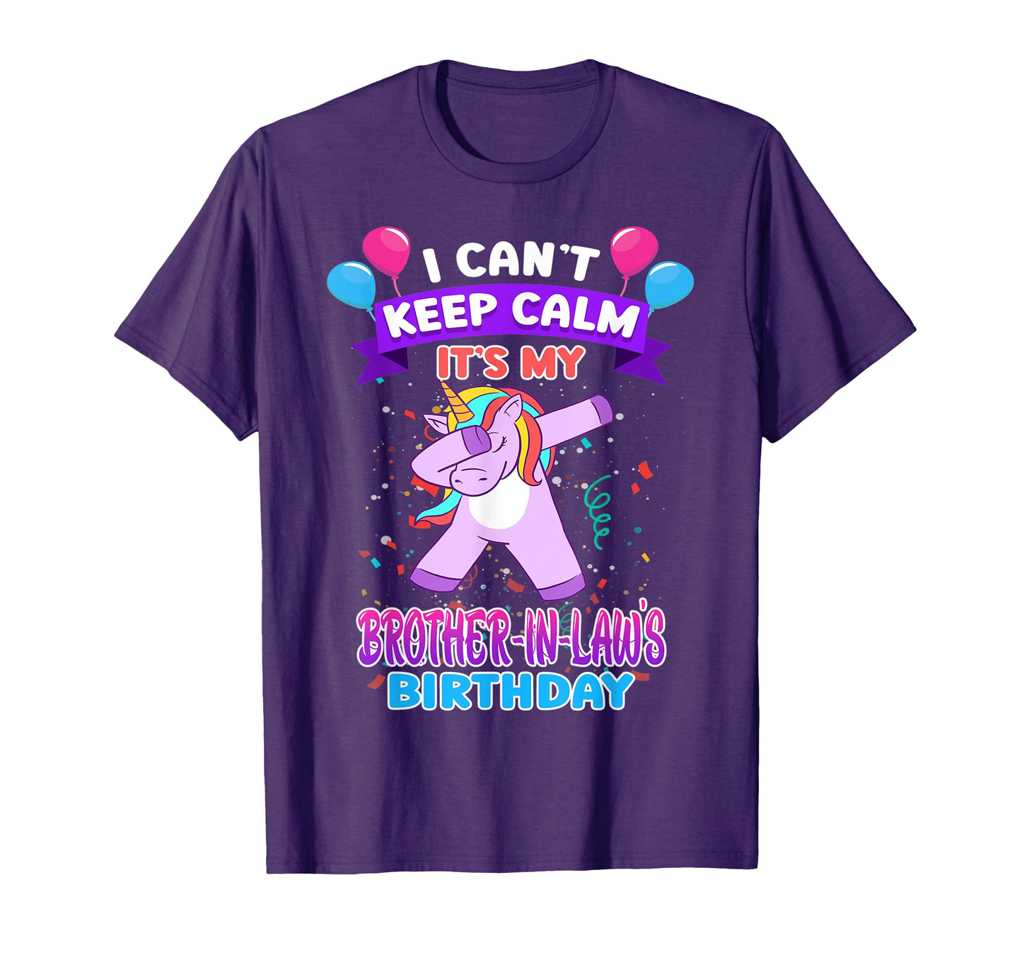 I Cant Keep Calm Its My Brother in law Birthday Unicorn Dab T-Shirt