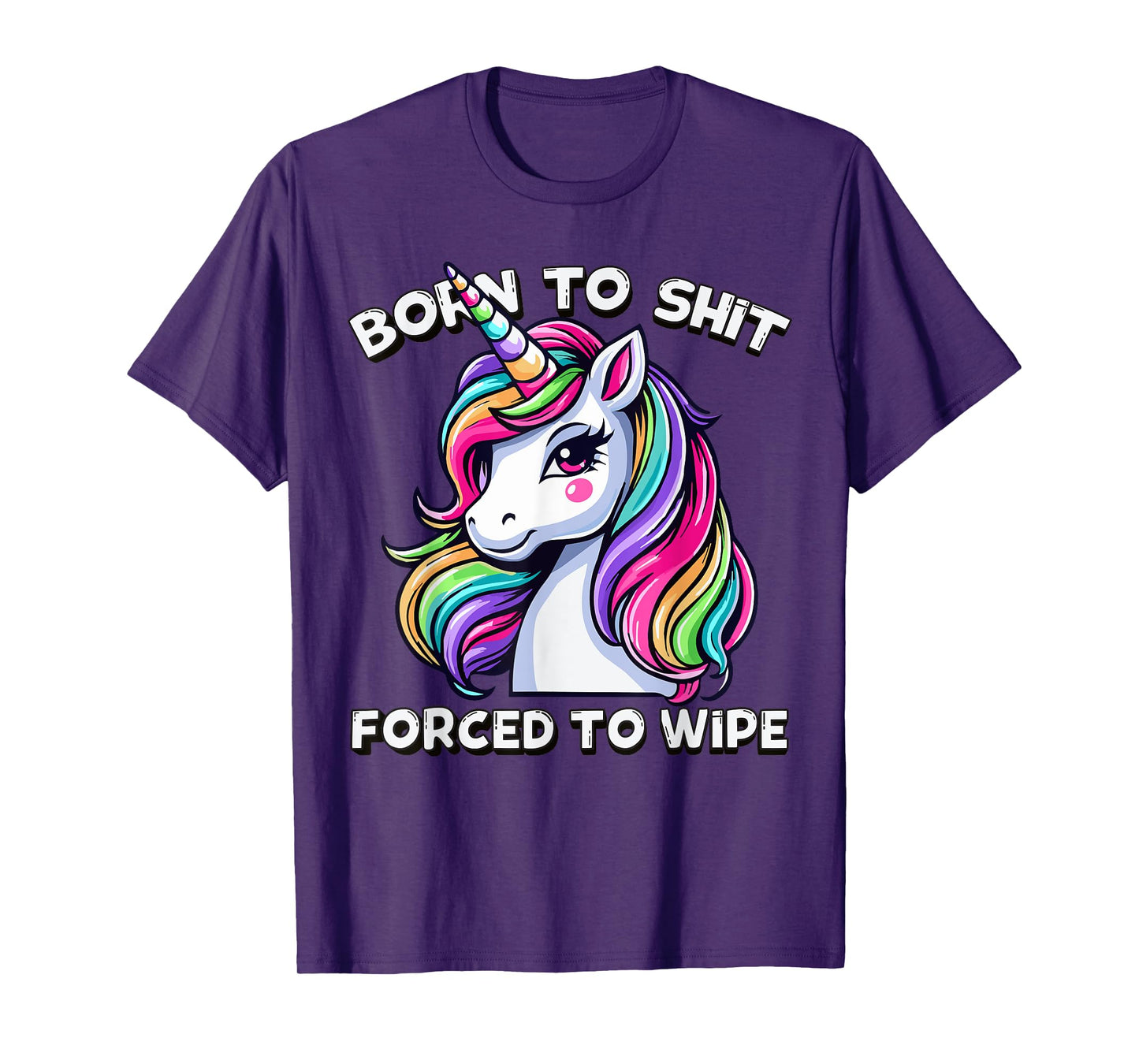Born To Shit Forced To Wipe Sarcastic Men Women Cute Unicorn T-Shirt