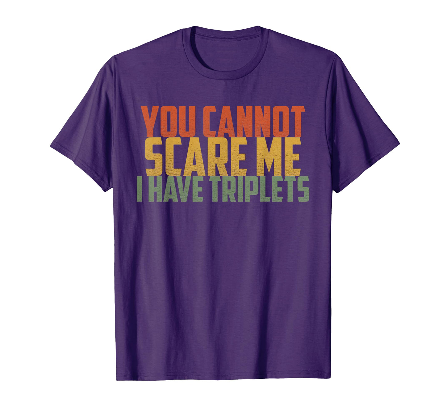 You Cannot Scare Me I Have Triplets Vintage Retro Father Day T-Shirt