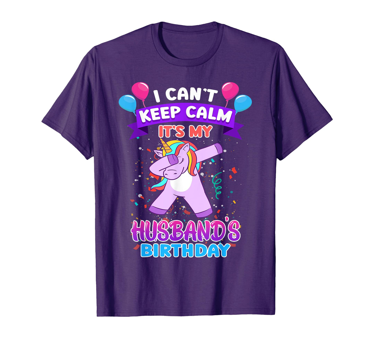 I Cant Keep Calm Its My Husband Birthday Unicorn Dab T-Shirt