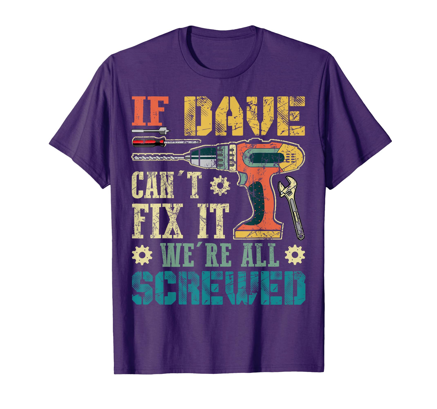 If Dave Can't Fix it We're All Screwed Funny Fathers Gift T-Shirt