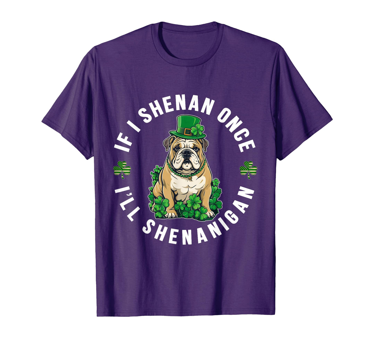 St Patrick's Day If I Shenan Once I'll Shenanigan Bulldog T-Shirt