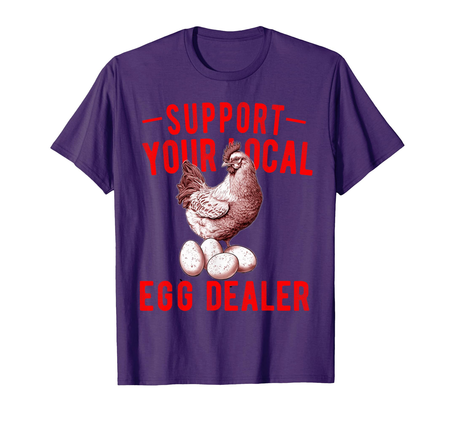 Support Your Local Egg Dealers Chicken Egg Lover T-Shirt