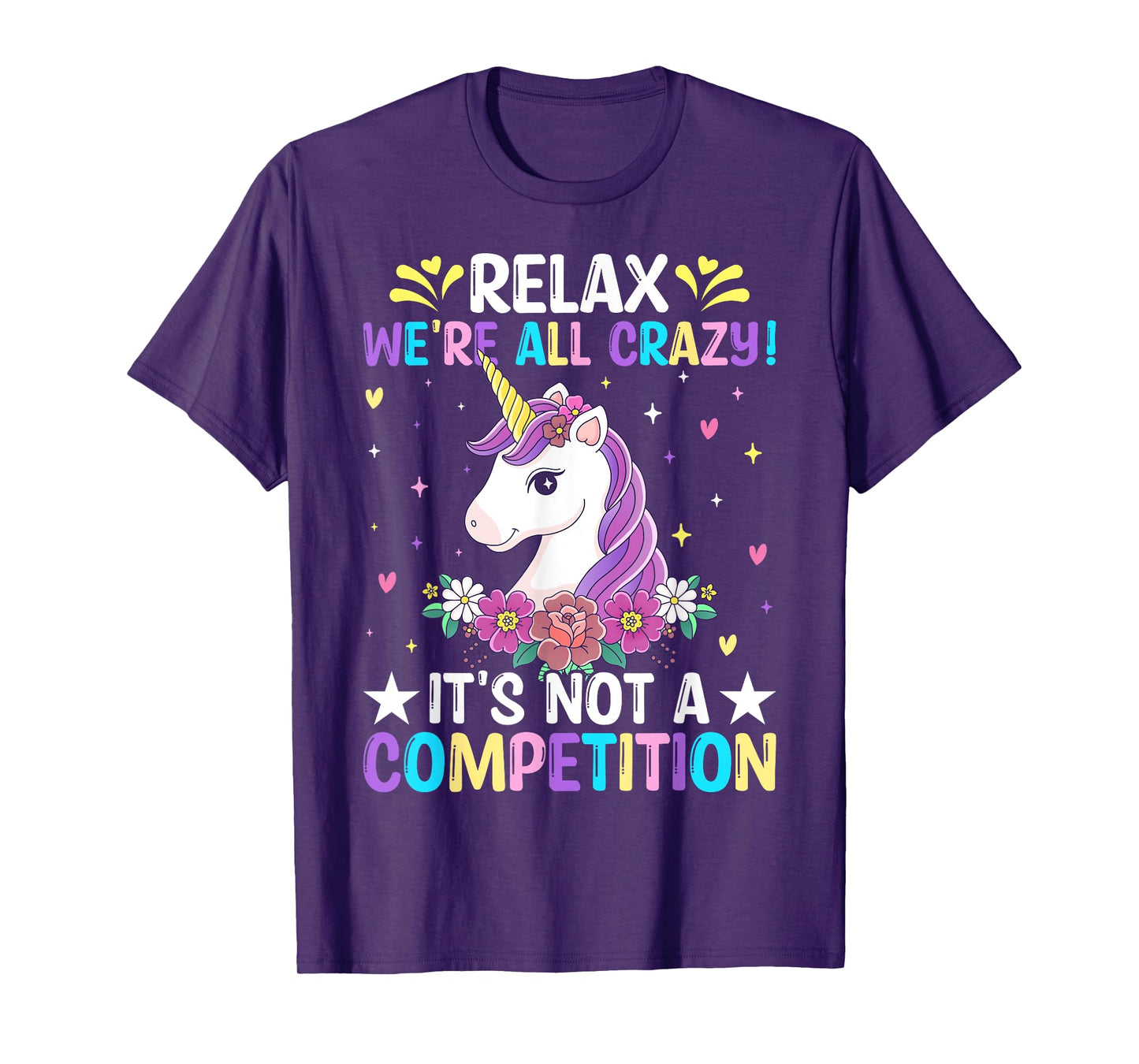Unicorn Lover Relax We're All Crazy It's Not a Competition T-Shirt