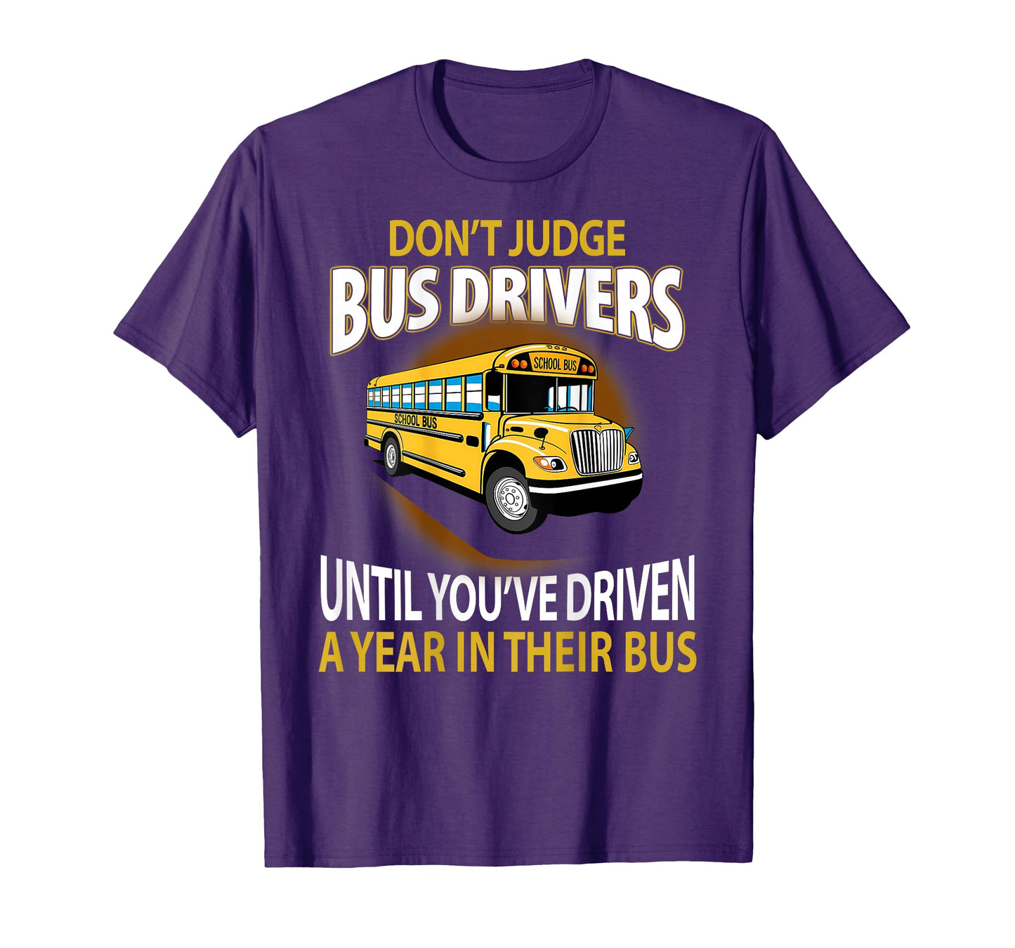 Don't Judge Bus Drivers Until You've Driven A Year Their Bus T-Shirt