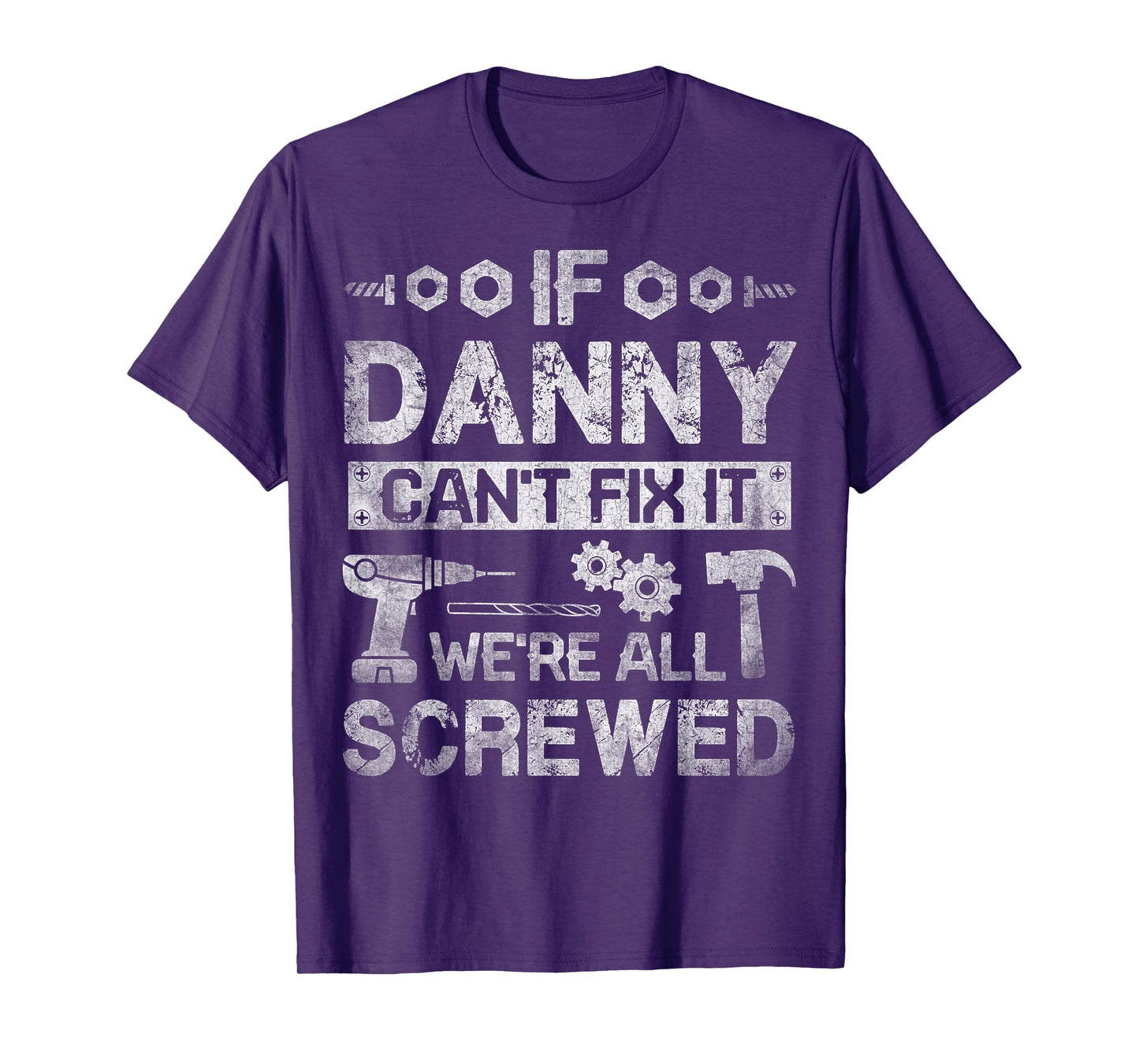 If Danny Can't Fix it We're All Screwed Funny Fathers Gift T-Shirt