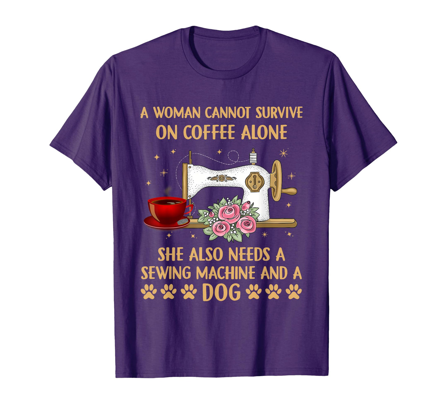 A Woman Cannot Survive On Coffee Alone Sewing Machine Dog T-Shirt