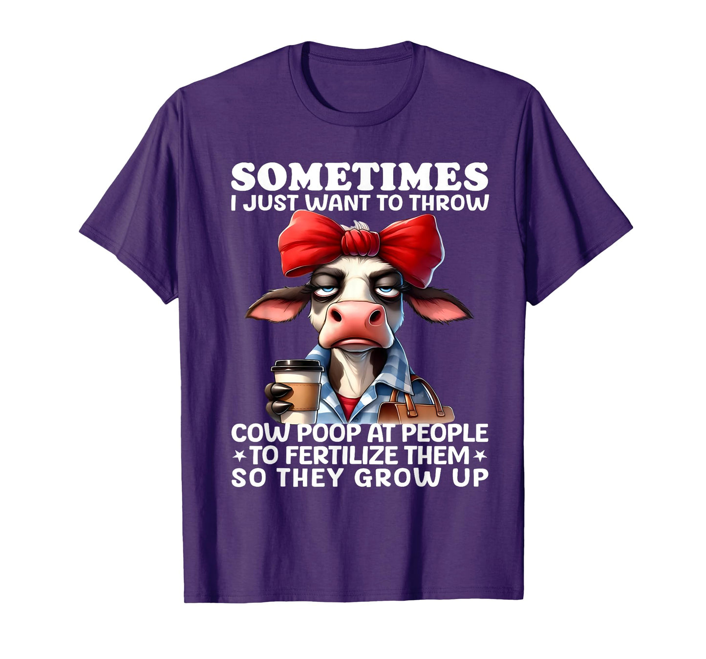 Sometimes I Just Want To Throw Cow Poop At People Funny T-Shirt