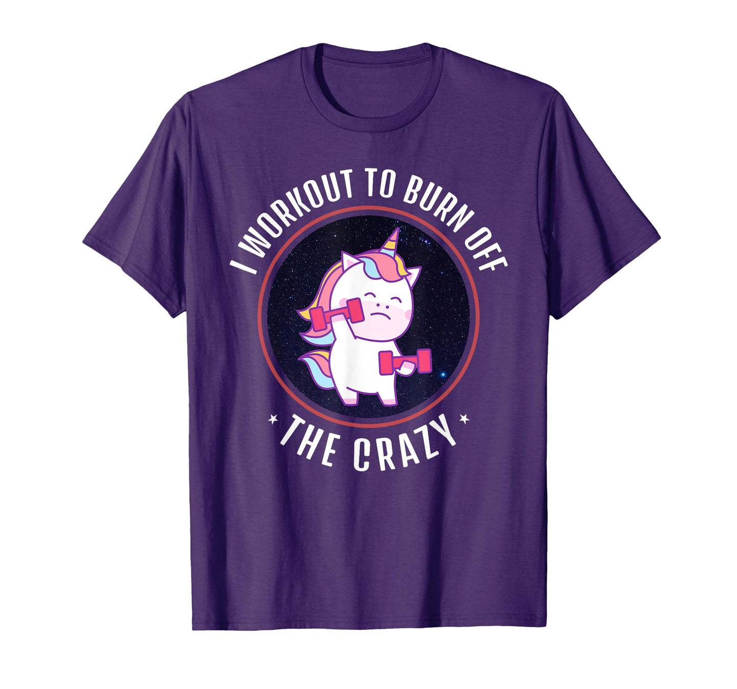 I Workout To Burn Off The Crazy - Funny Unicorn Workout T-Shirt