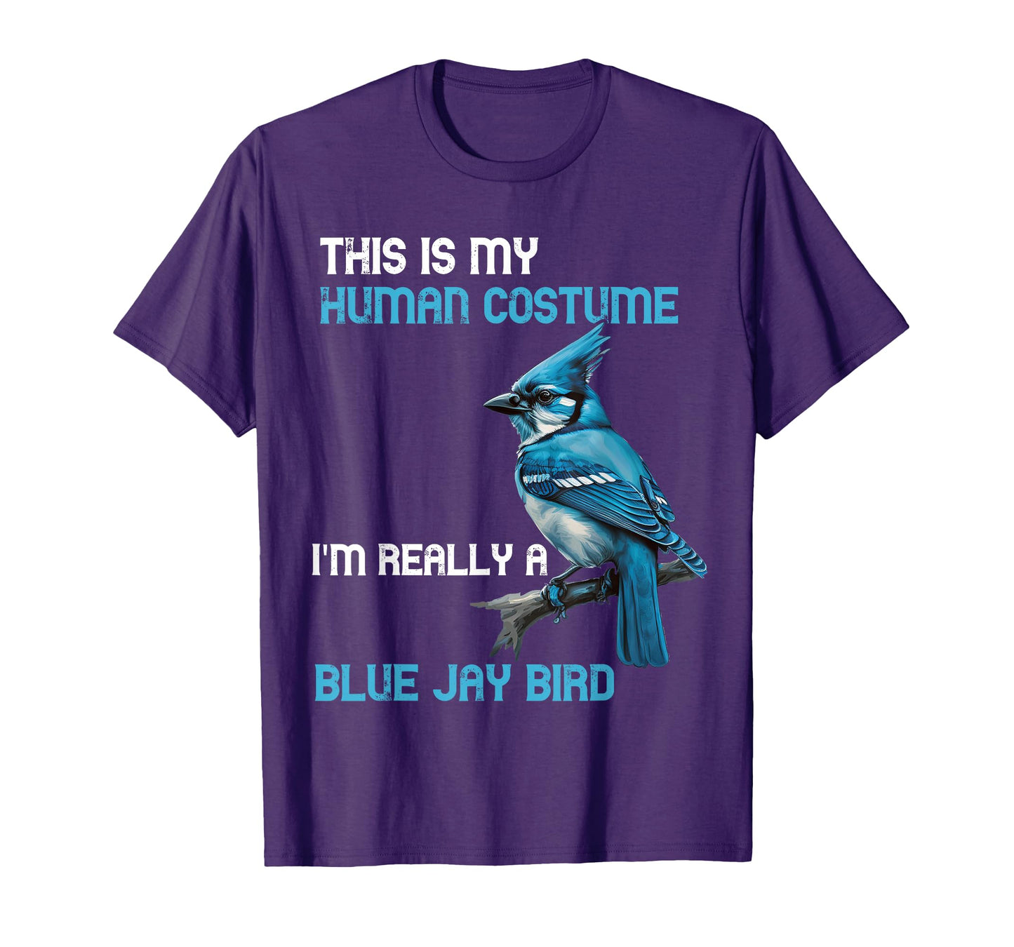 This Is My Human Costume I'm Really A Blue Jay Bird Animal T-Shirt