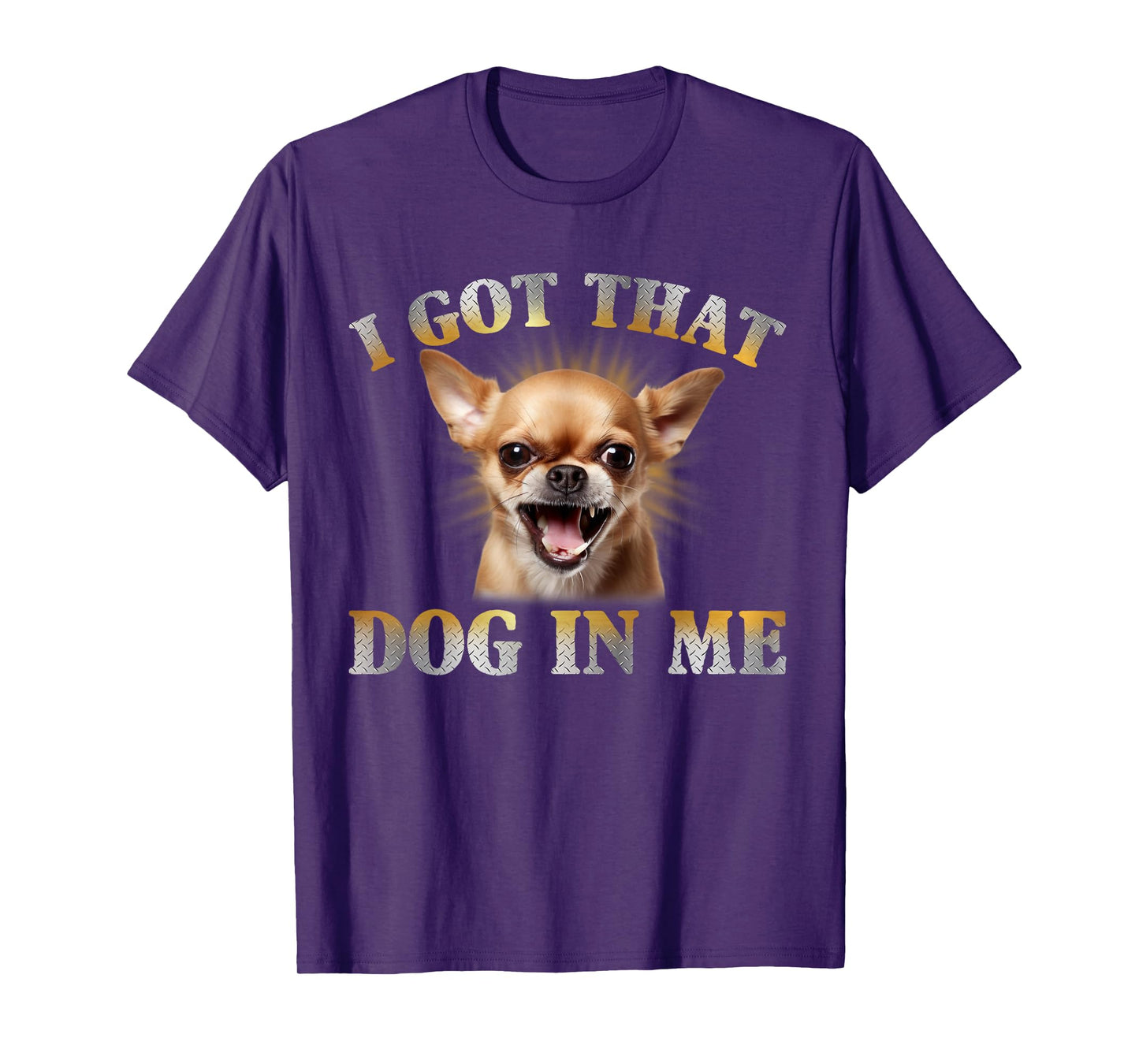 I Got That Dog In Me Chihuahua Funny Meme Men Women T-Shirt