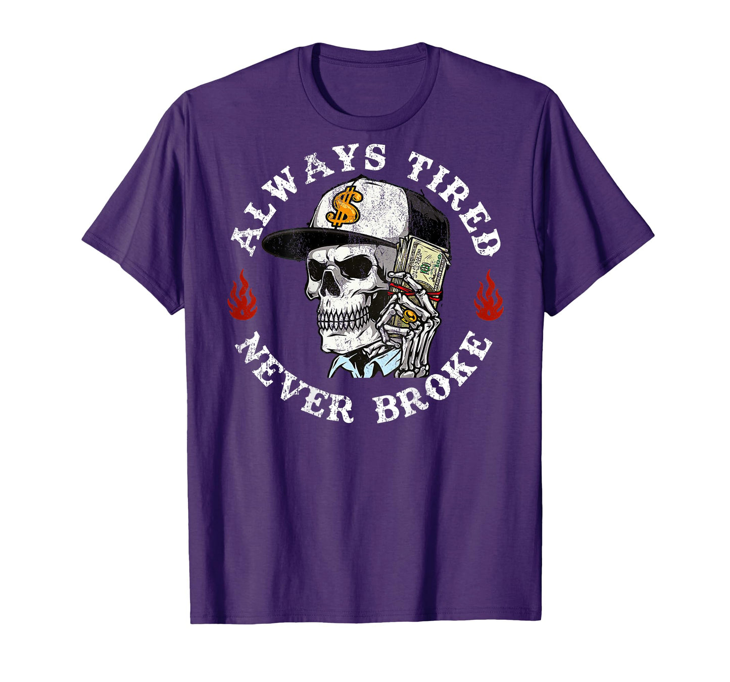 Always Tired Never Broke Skull (On Back) T-Shirt