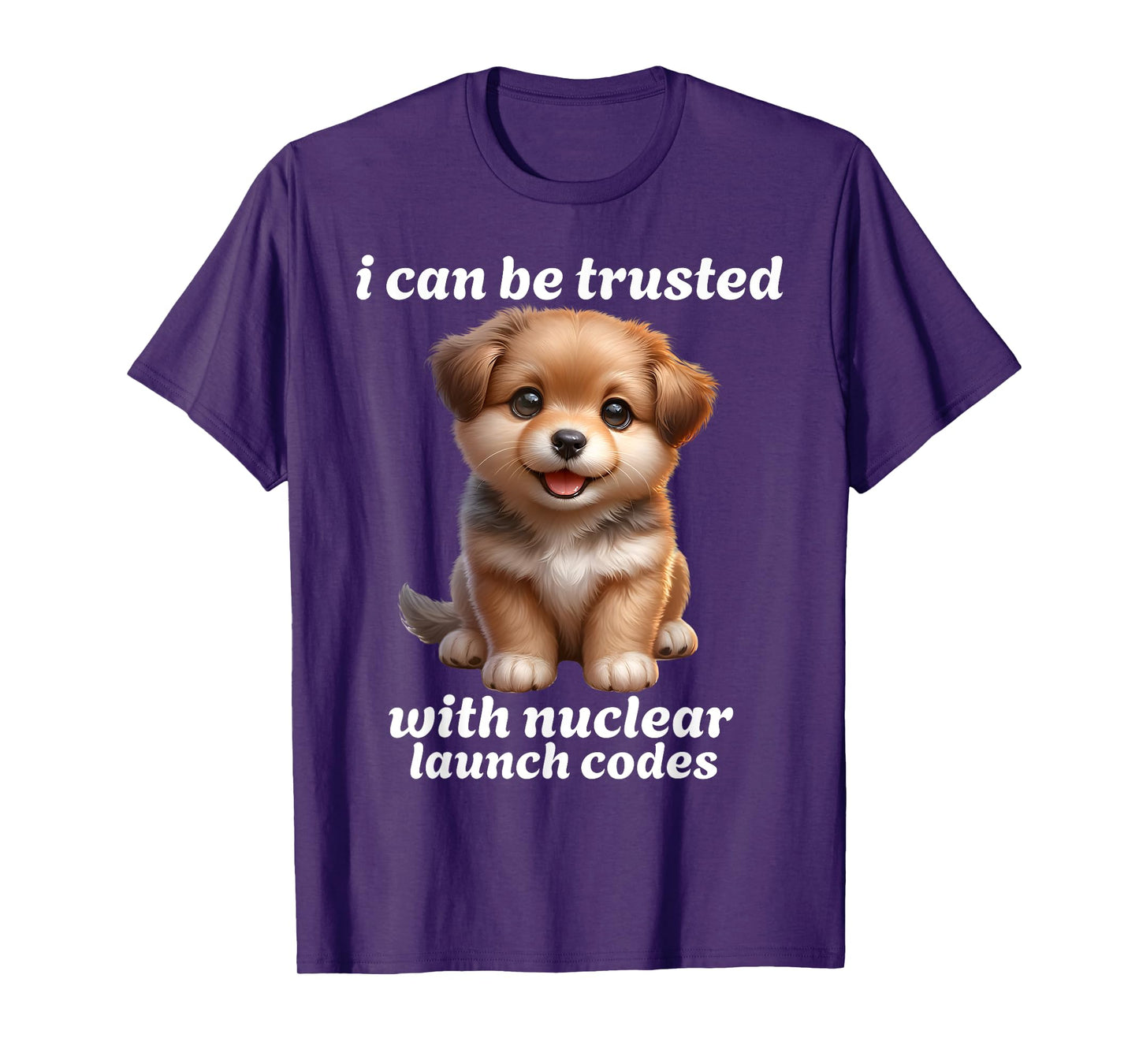 I Can-Be Trusted With Nuclear Launch Codes Funny Dog Meme Men Women T-Shirt