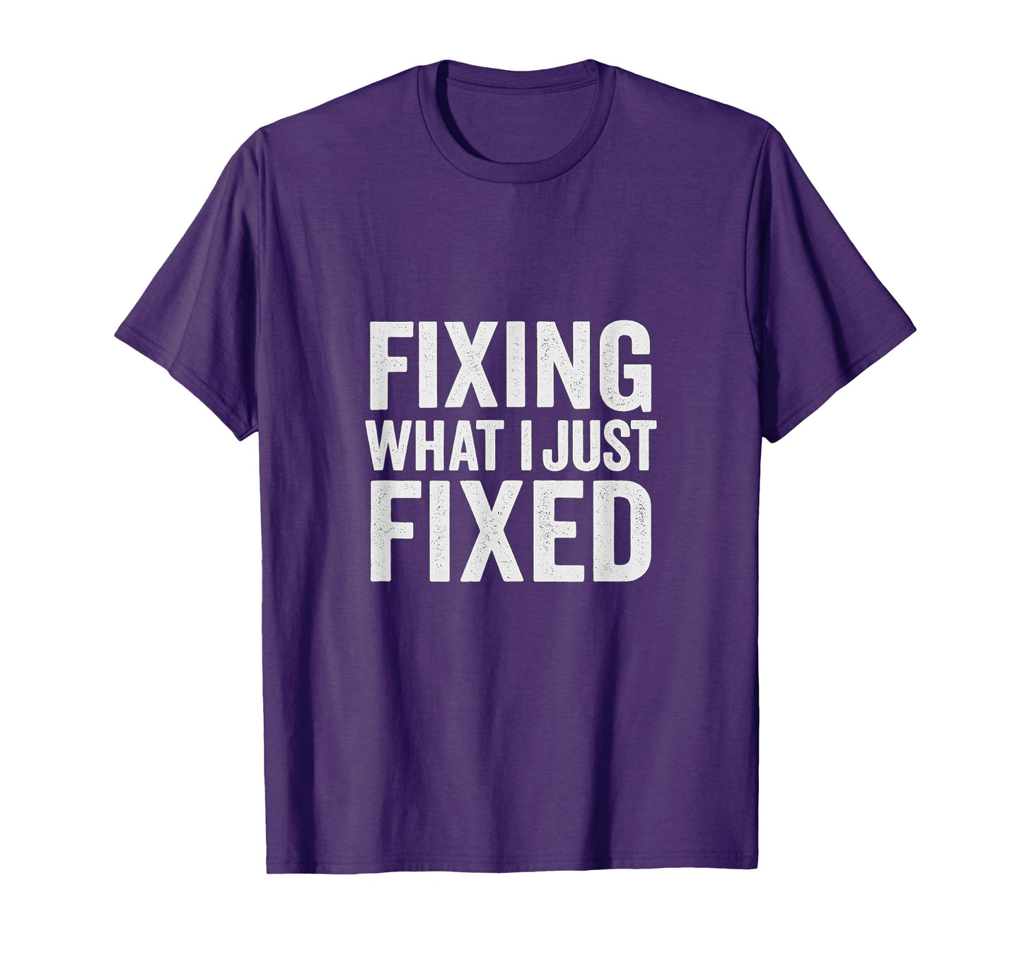 Fixing What I Just Fixed Funny Mechanic DIY Garage Humor T-Shirt
