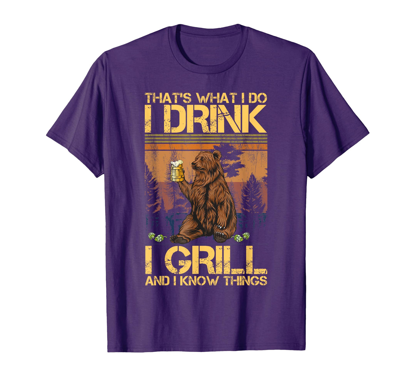 That's What I Do I Drink I Grill and I Know Things T-Shirt