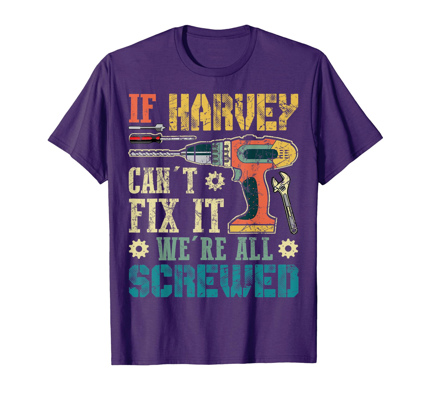 Mens If HARVEY Can't Fix it We're All Screwed Funny Fathers Gift T-Shirt