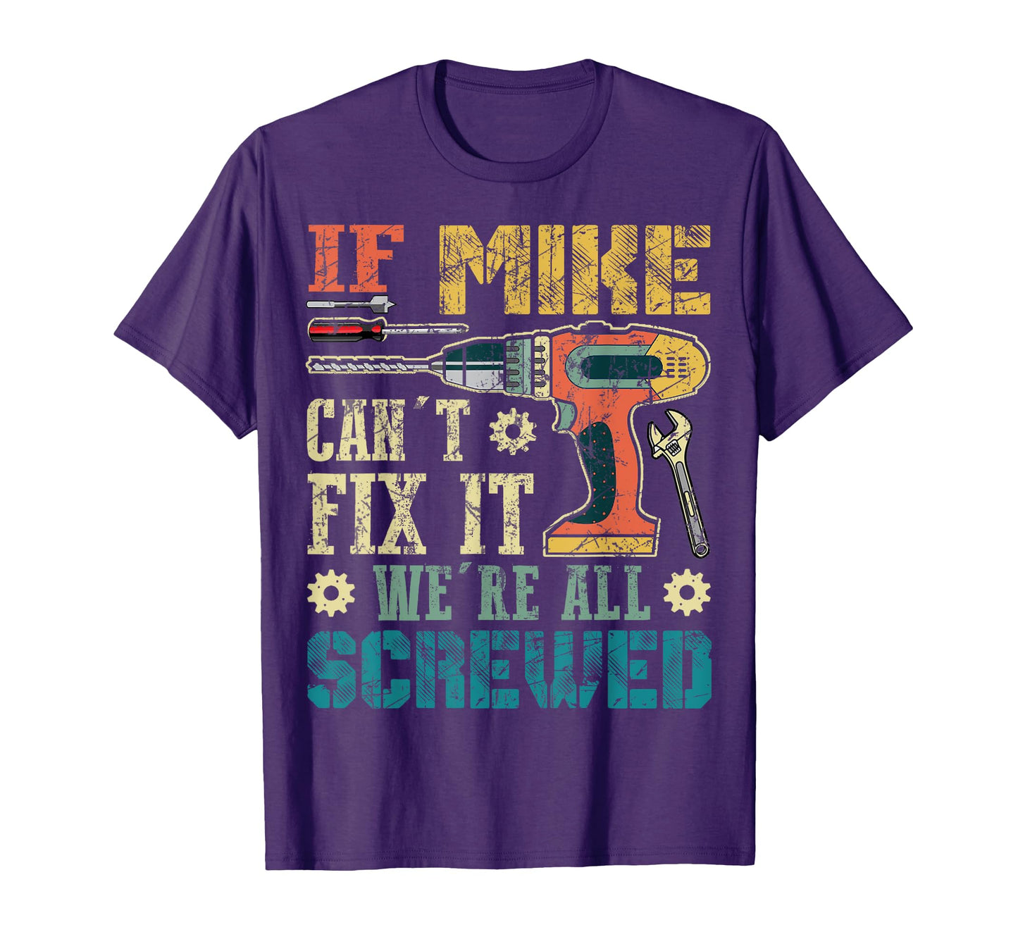 If Mike Can't Fix it We're All Screwed Funny Fathers Gift T-Shirt