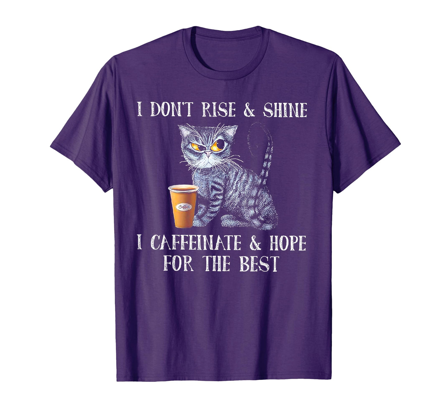 I Don't Rise And Shine I Caffeinate And Hope For The Best T-Shirt