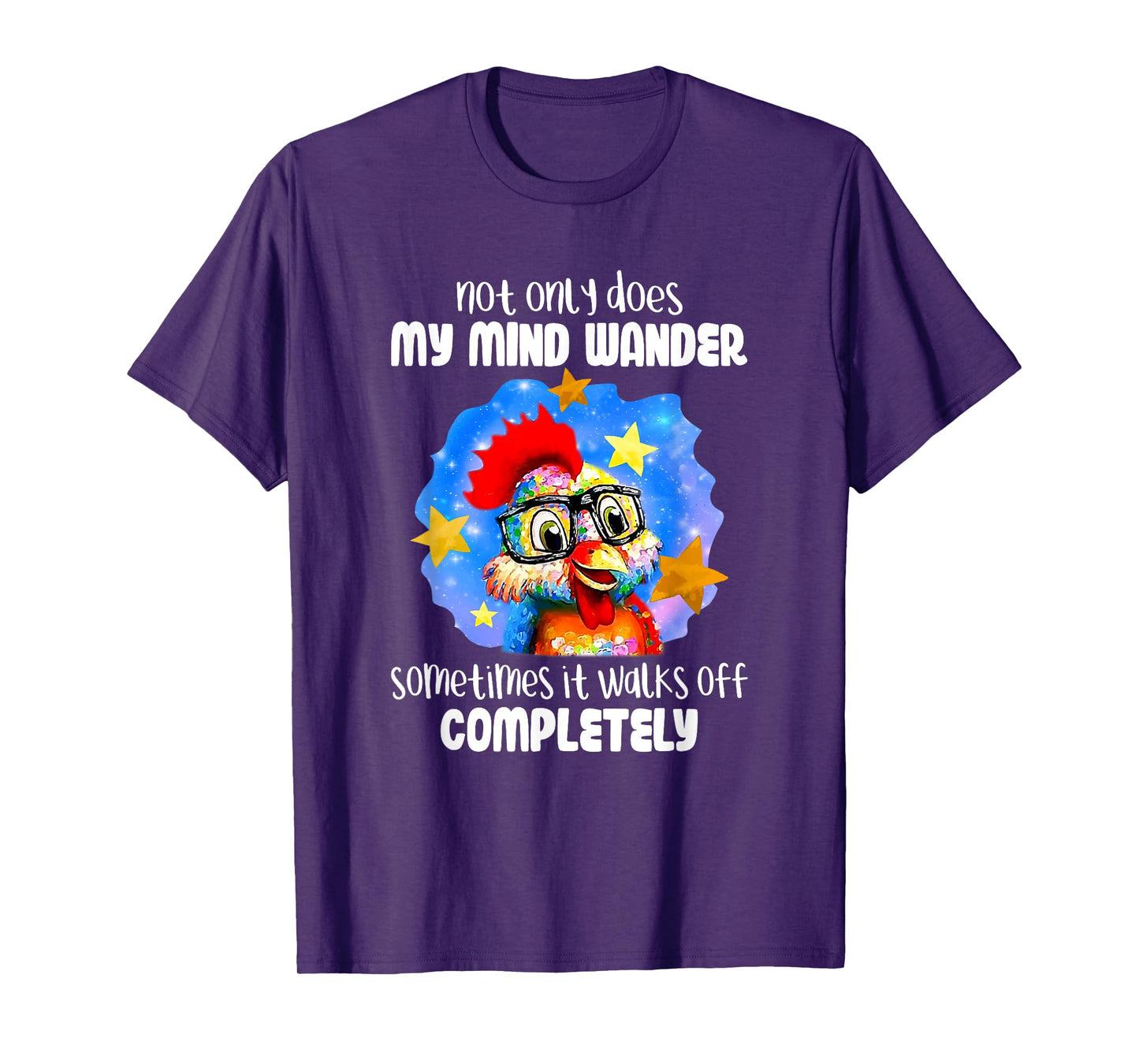 Not Only Does My Mind Wander Sometimes It Walks Off Chicken T-Shirt
