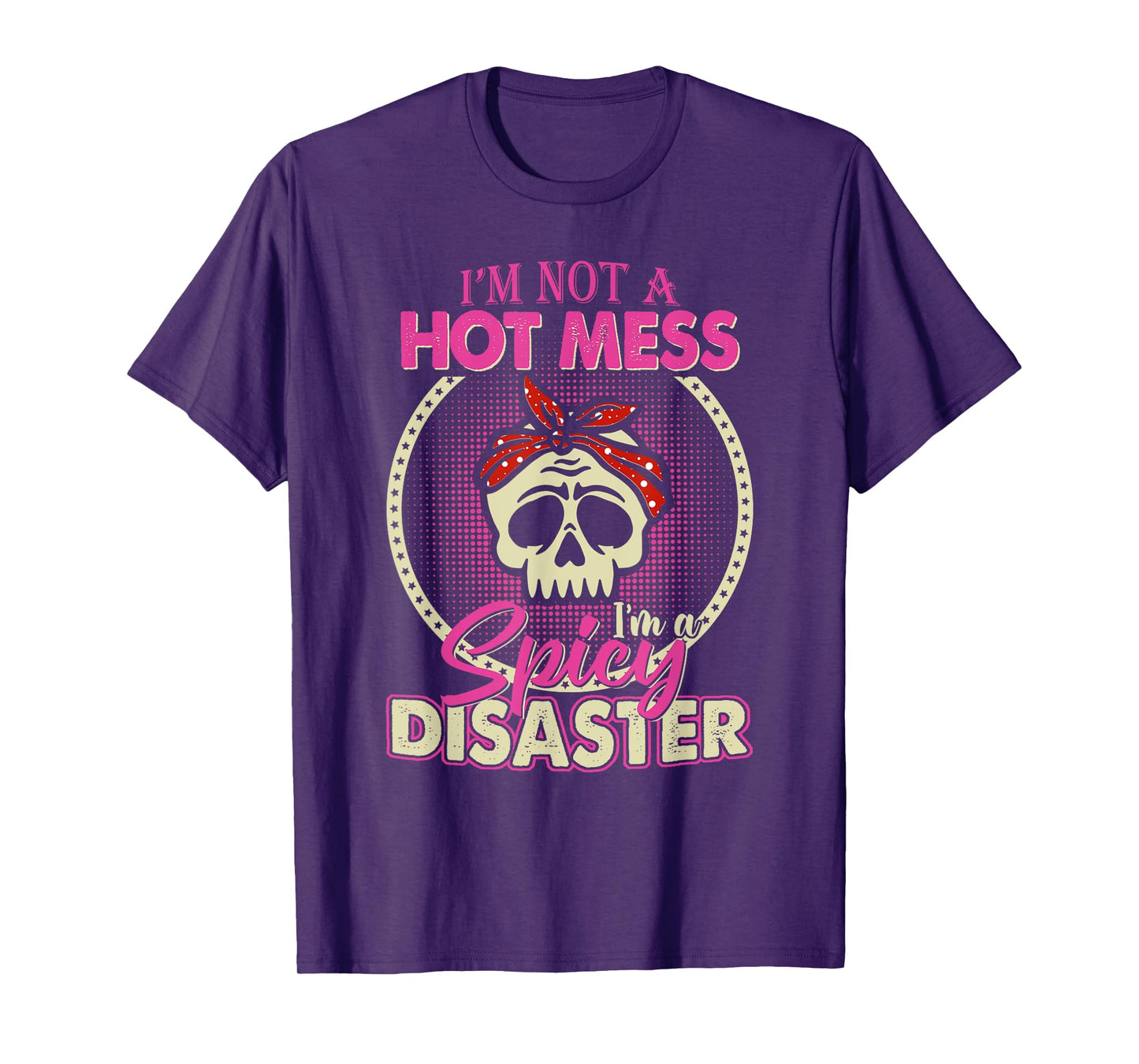 I'm Not A Hot Mess I Am A Spicy Disaster T-Shirt