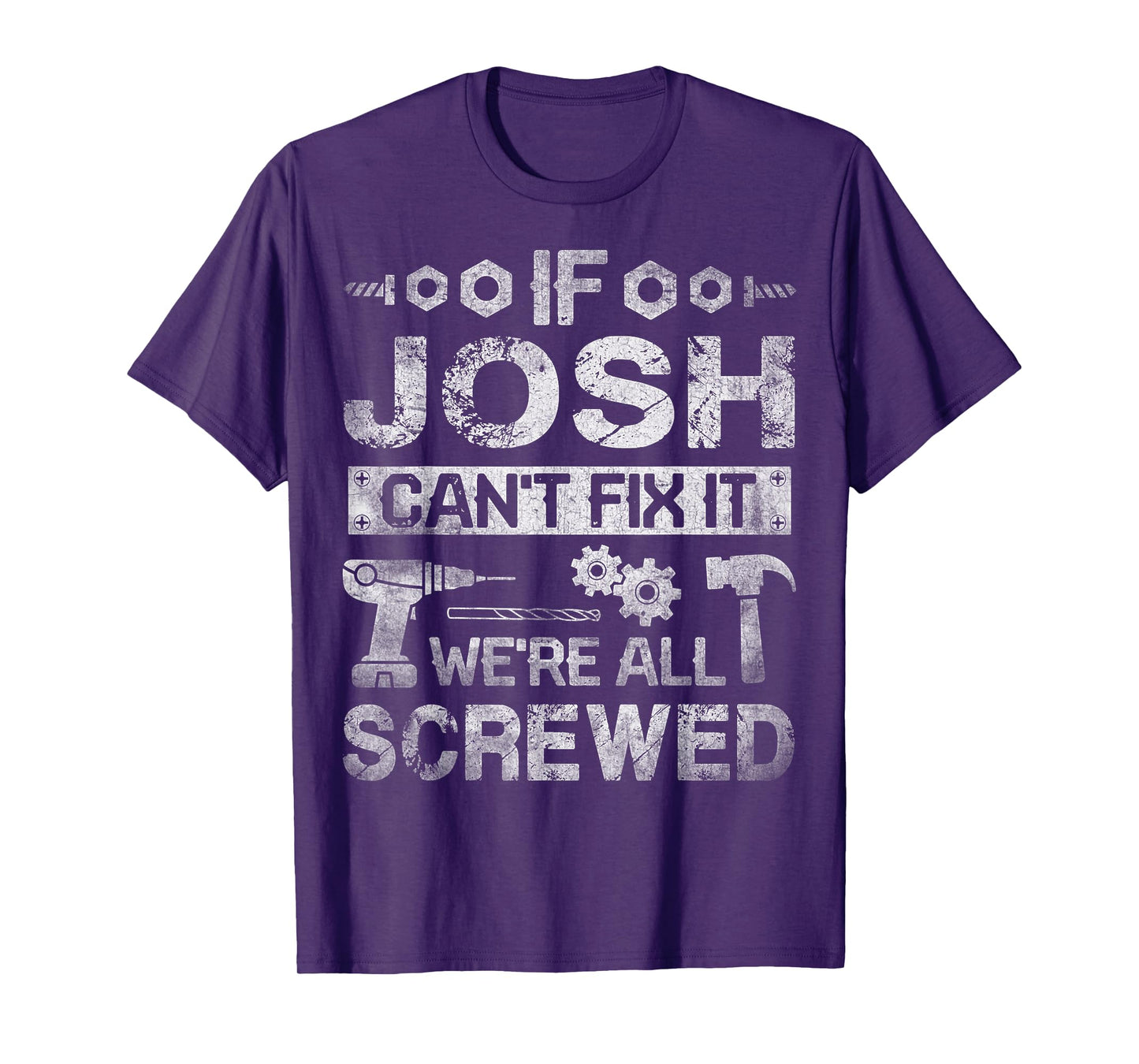 If Josh Can't Fix it We're All Screwed Funny Fathers Gift T-Shirt