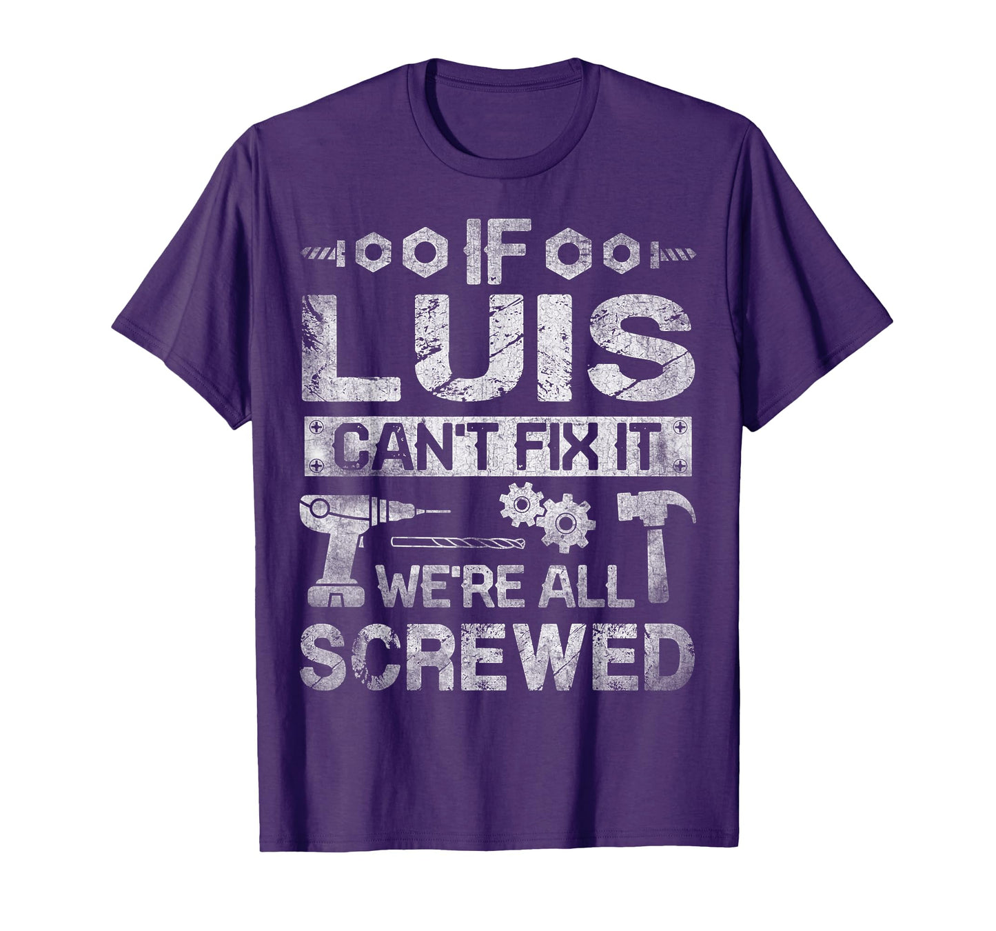 If Luis Can't Fix it We're All Screwed Funny Fathers Gift T-Shirt