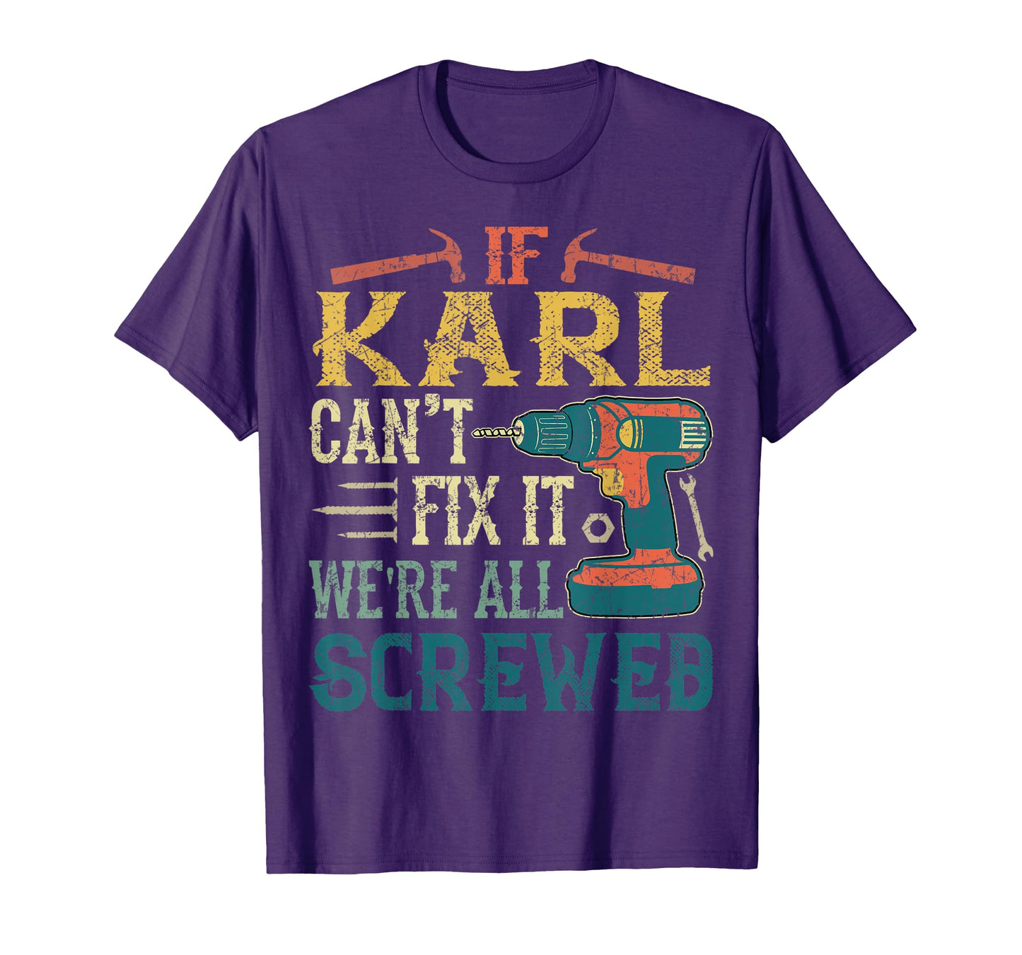 Mens If Karl Can't Fix it We're All Screwed Funny Fathers Gift T-Shirt