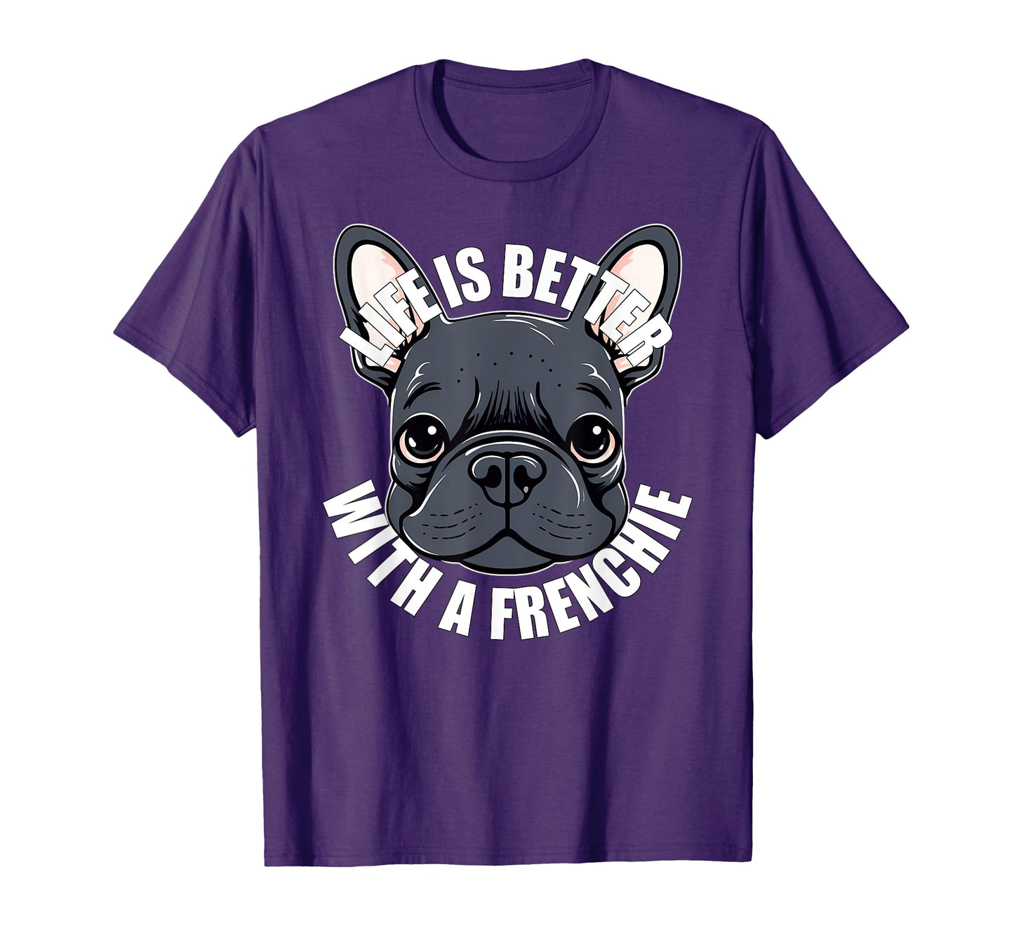 French Bulldog Lover Life is Better With a Frenchie Dog T-Shirt for Men Women Girls Kids