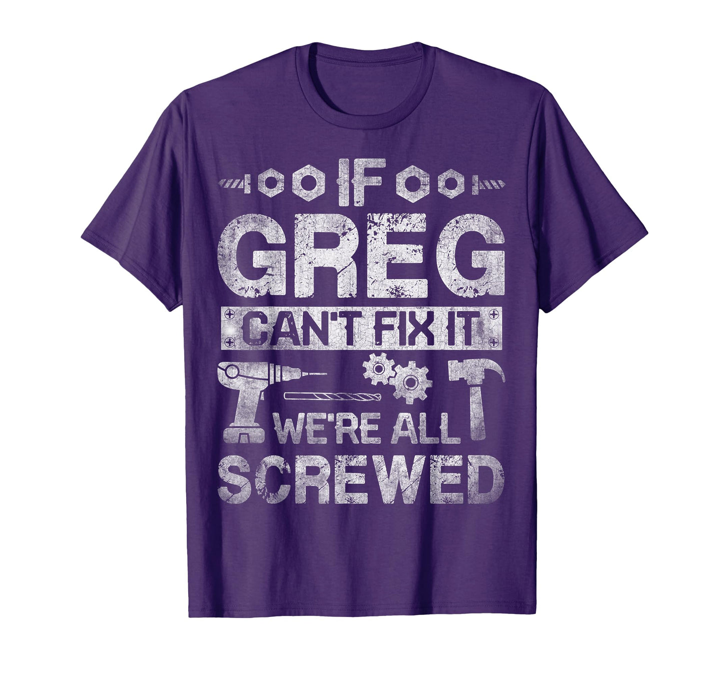 If Greg Can't Fix it We're All Screwed Funny Fathers Gift T-Shirt