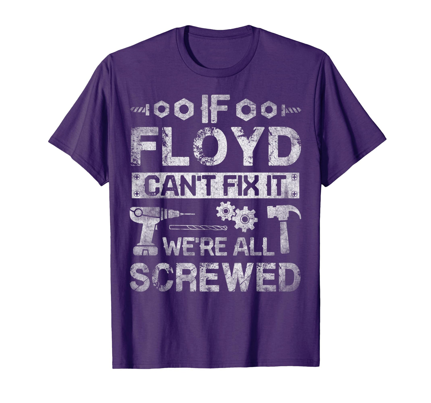 Mens If Floyd Can't Fix it We're All Screwed Funny Fathers Gift T-Shirt