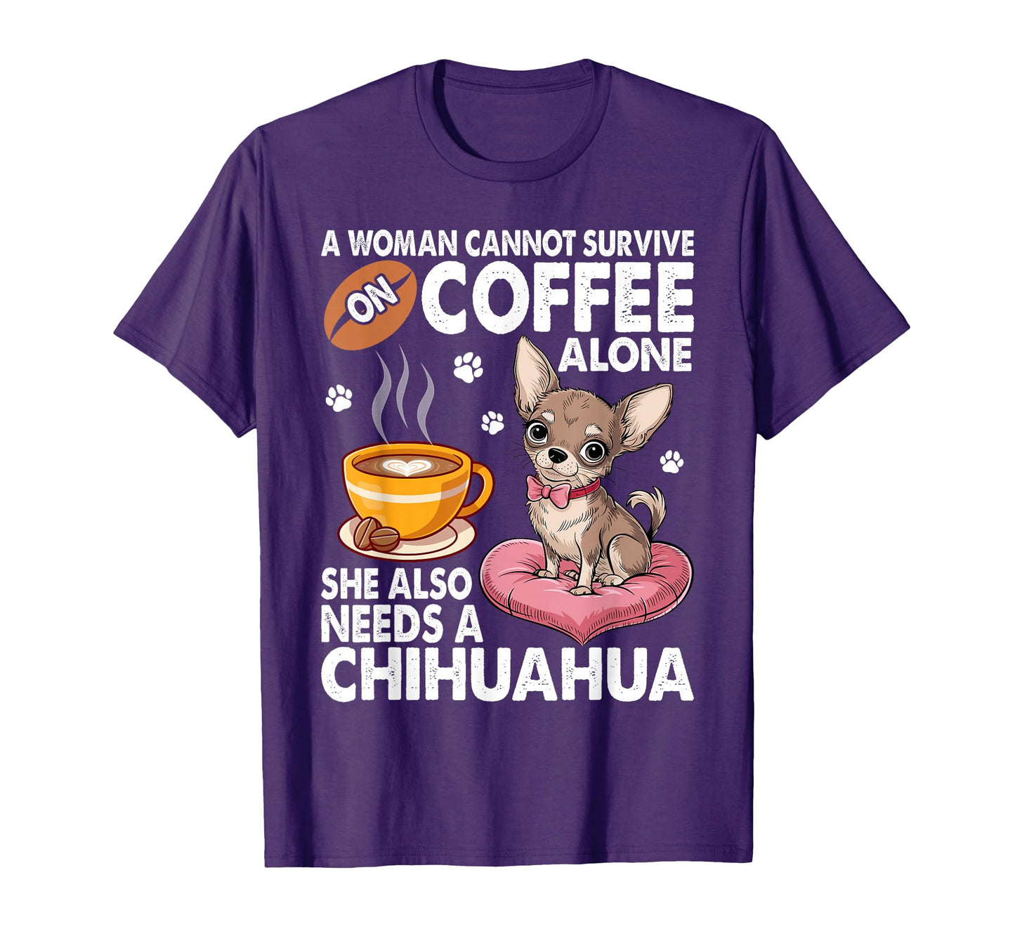 A Woman Cannot Survive on Coffee Alone She Needs a Chihuahua T-Shirt