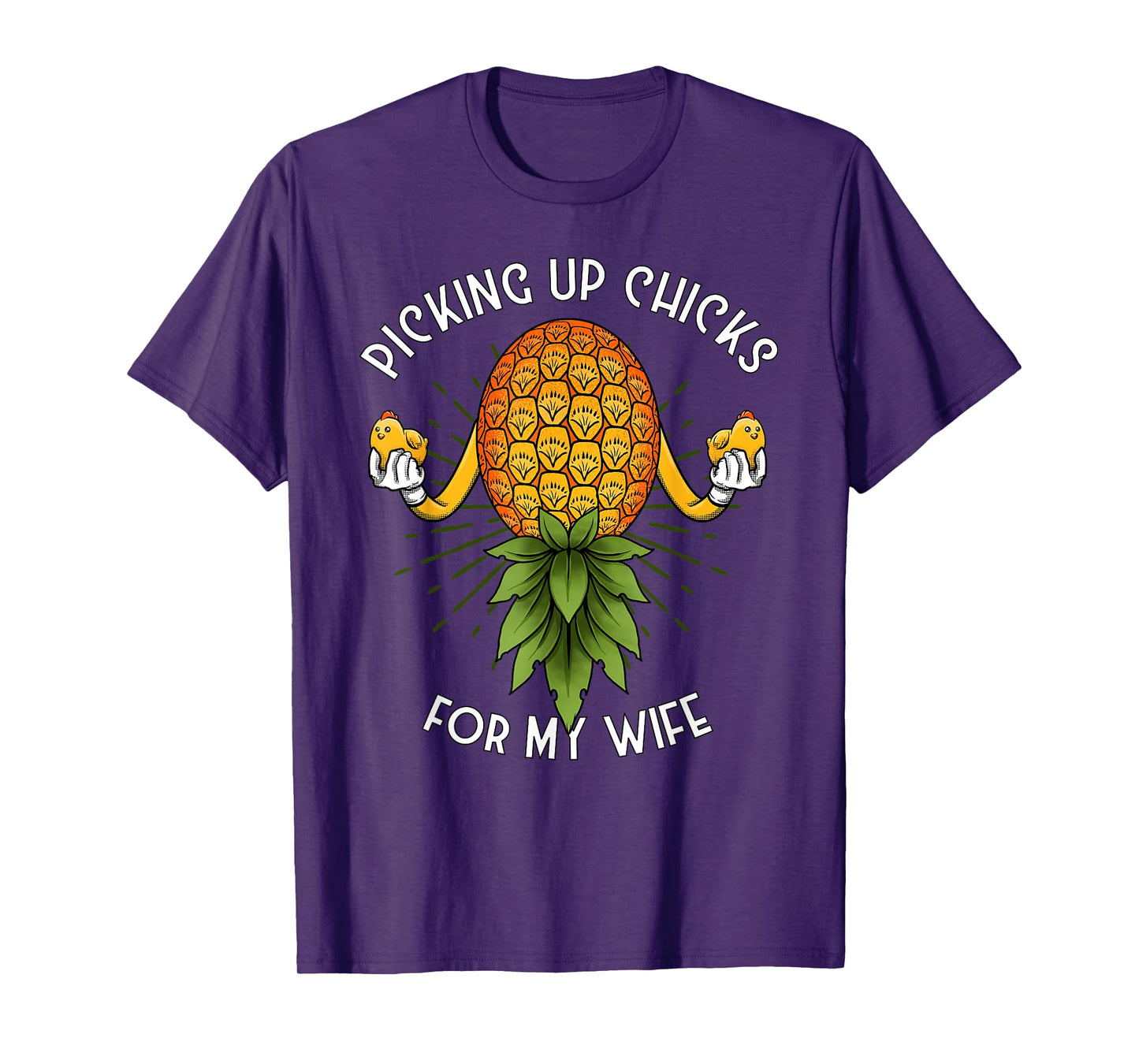 Picking Up Chicks for My Wife Swinger Upside Down Pineapple T-Shirt