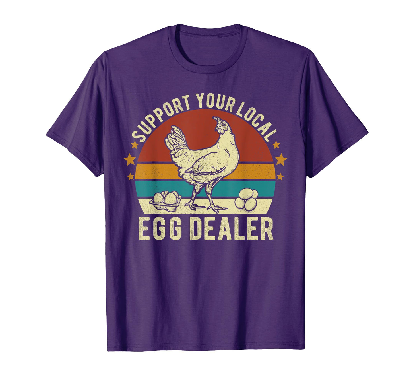 Support Your Local Egg Dealer Farmer Chicken Egg Lover Funny T-Shirt
