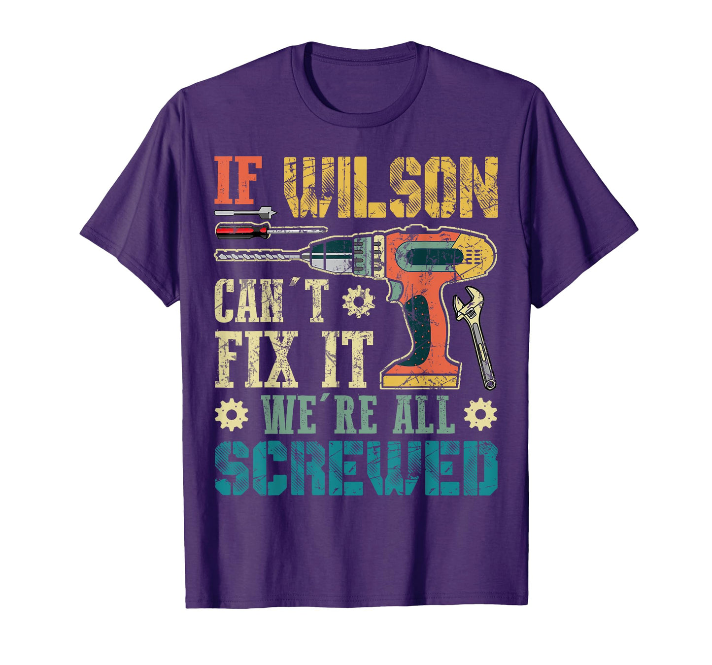 If Wilson Can't Fix it We're All Screwed Funny Fathers Gift T-Shirt