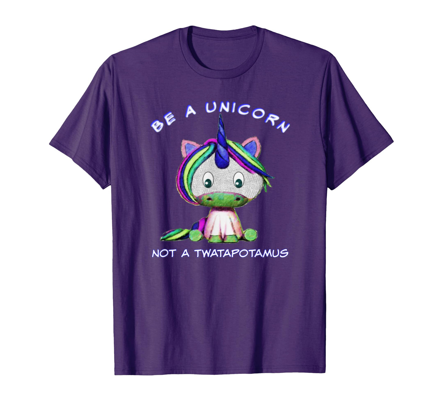 Be A Unicorn Not A Twatapotamus Cute Sassy Funny T-Shirt