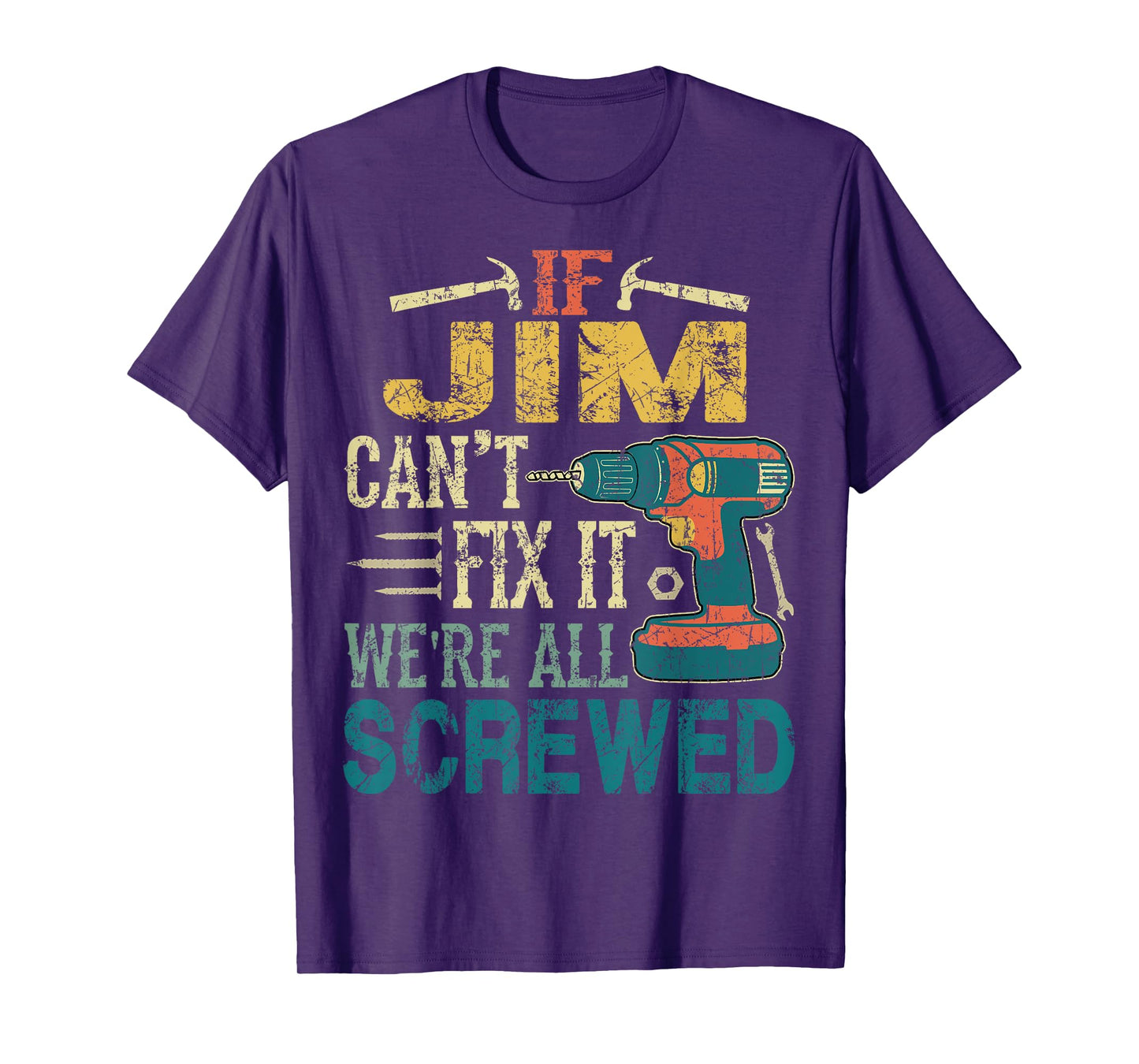 If Jim Can't Fix it We're All Screwed Funny Fathers Gift T-Shirt