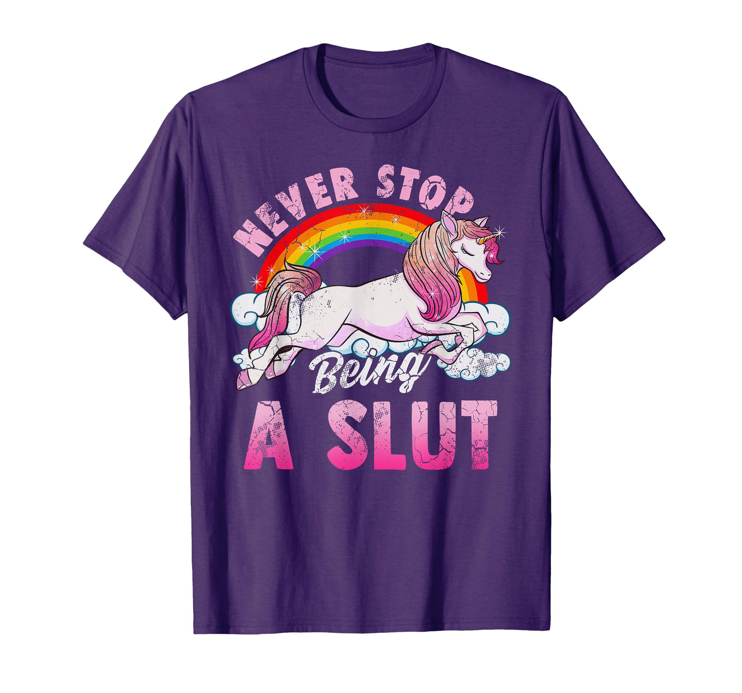 Unicorn Slut Never Stop Being a Slut T-Shirt