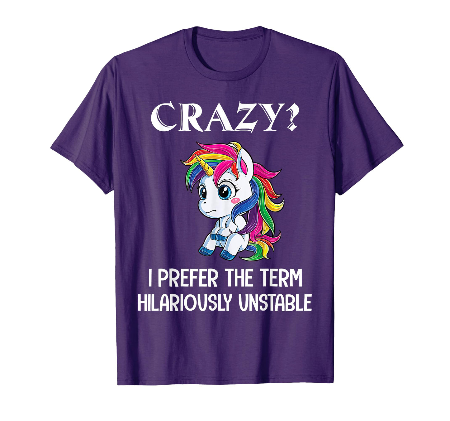 Crazy I Prefer The Term Hilariously Unstable Unicorn Lovers T-Shirt