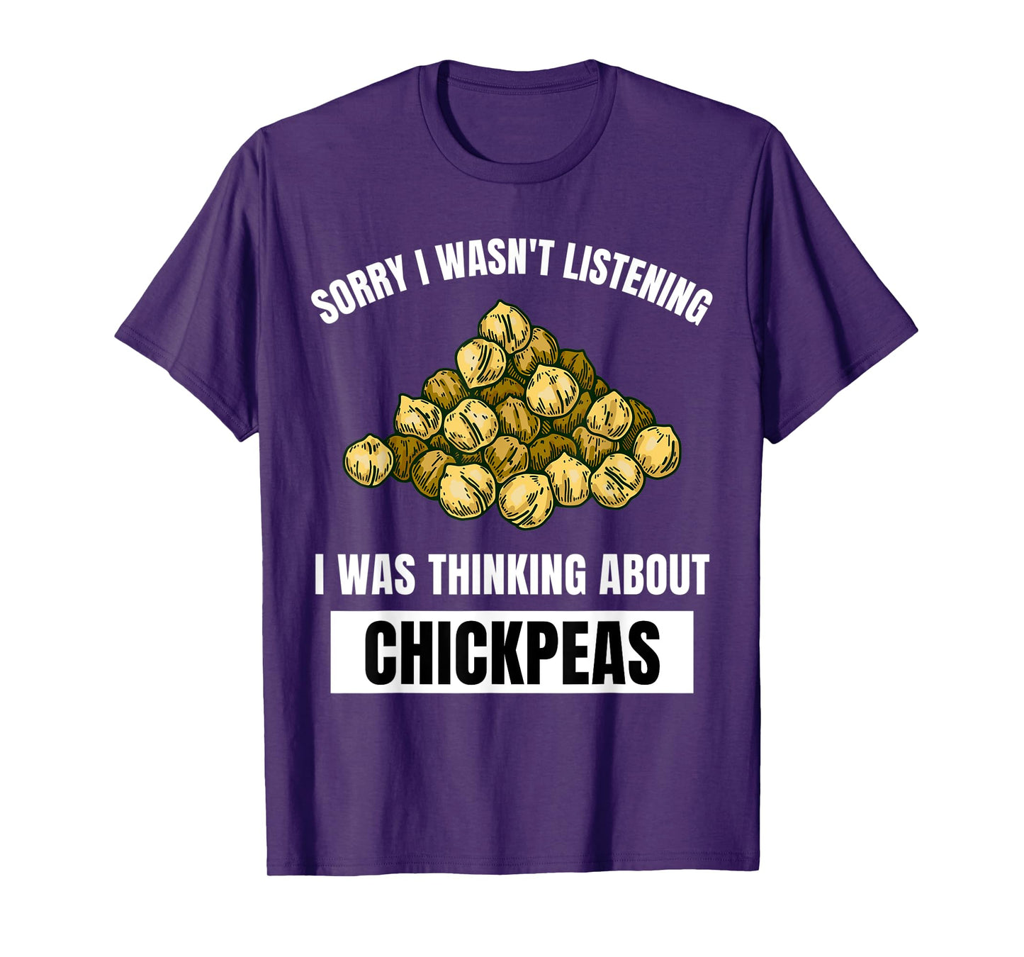 Chickpeas Sorry Wasn't Listening Thinking About Chickpeas T-Shirt