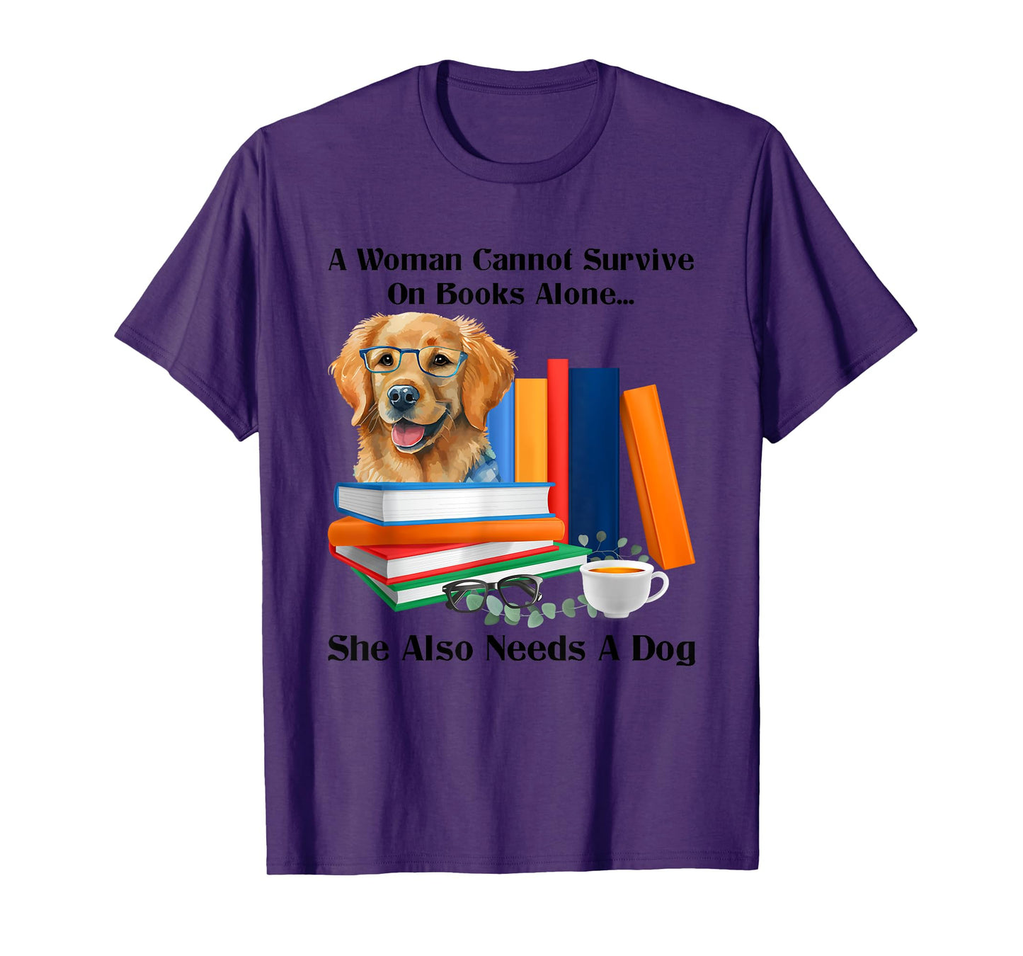 A Woman Cannot Survive On Books Alone She Also Needs A Dog T-Shirt