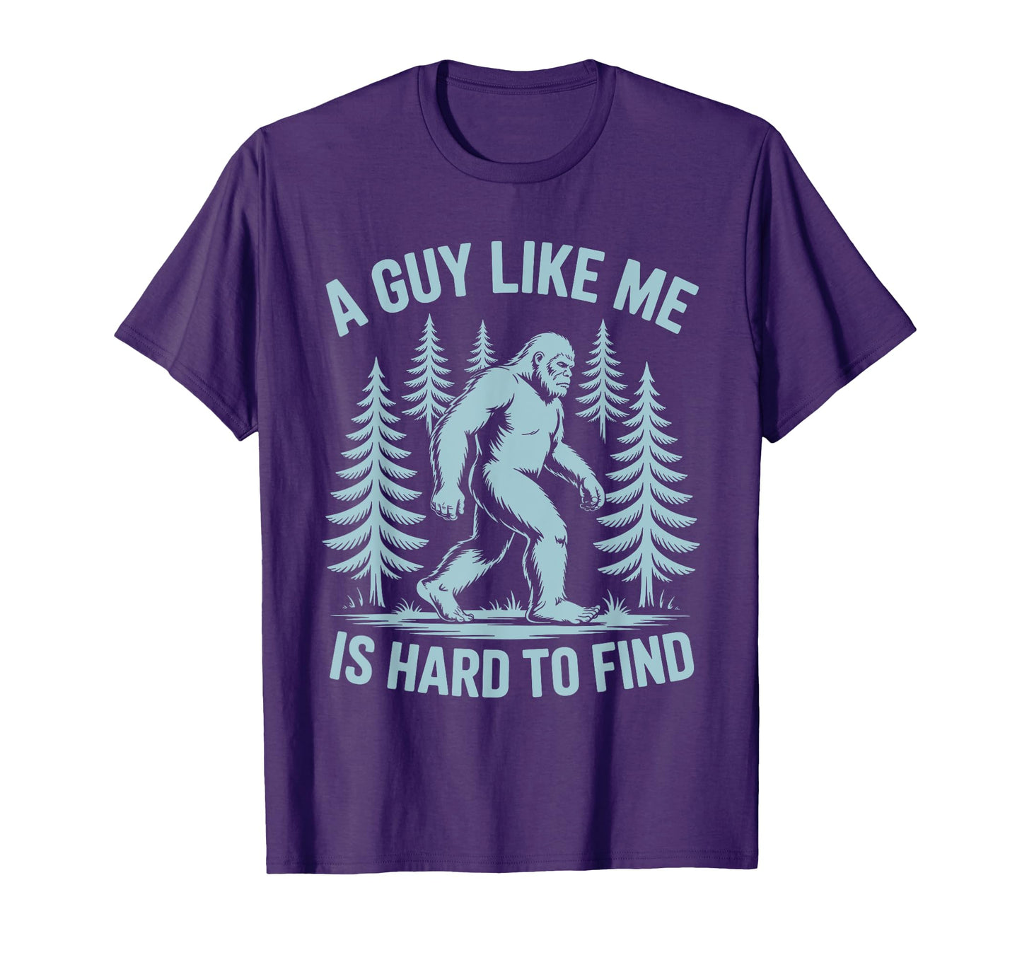 Funny Bigfoot A Guy Like Me Is Hard To Find Forest T-Shirt