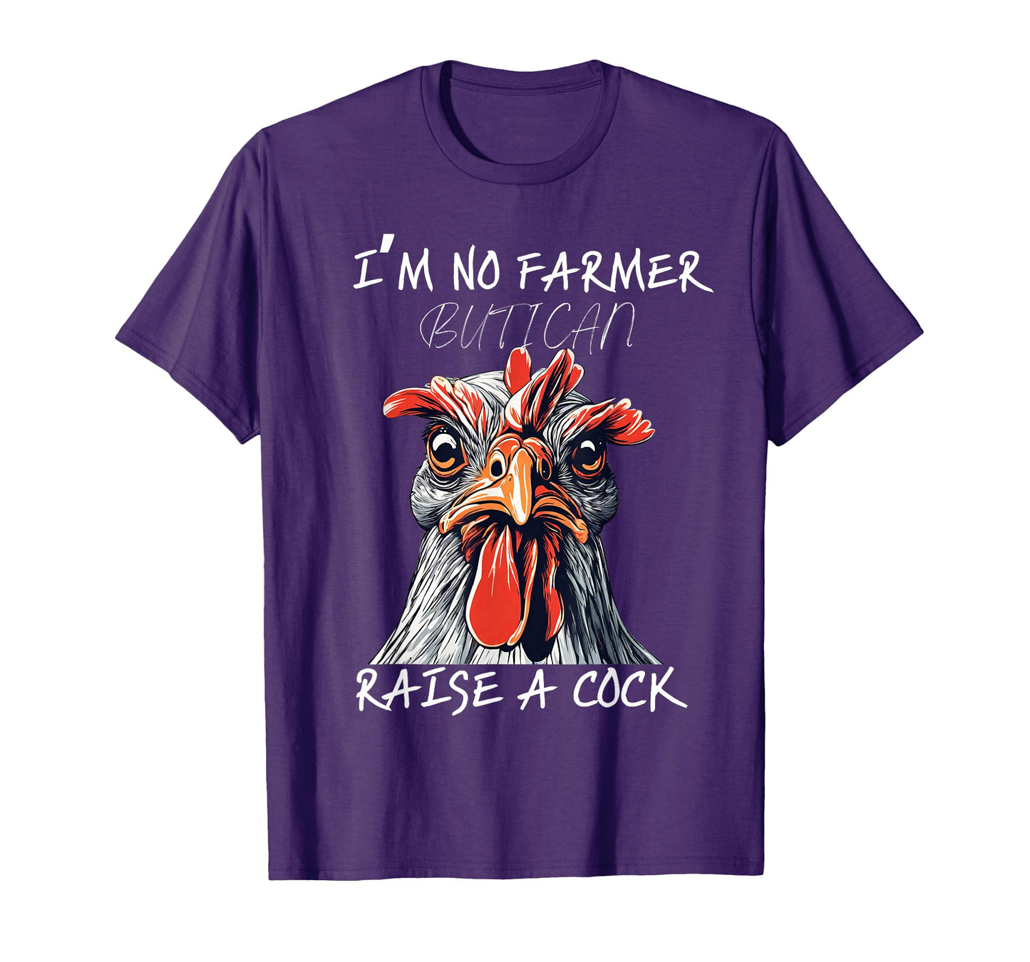 I'm No Farmer But I, Can Raise A Cock Chicken T-Shirt