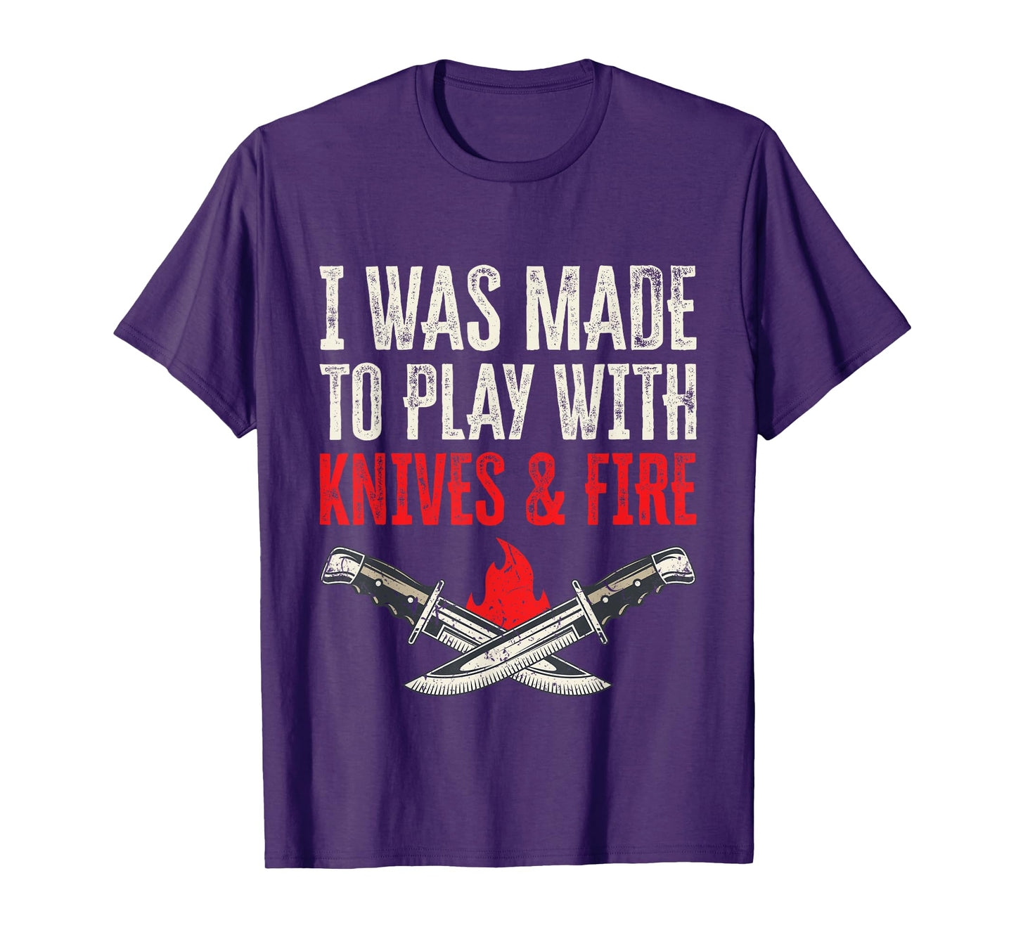 I Was Made To Play With Knives And Fire T-Shirt