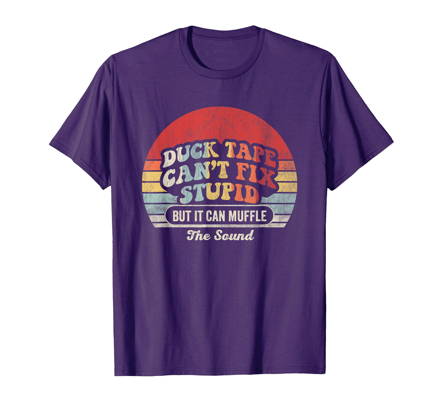 Duck Tape Can't Fix Stupid But It Can Muffle T-Shirt