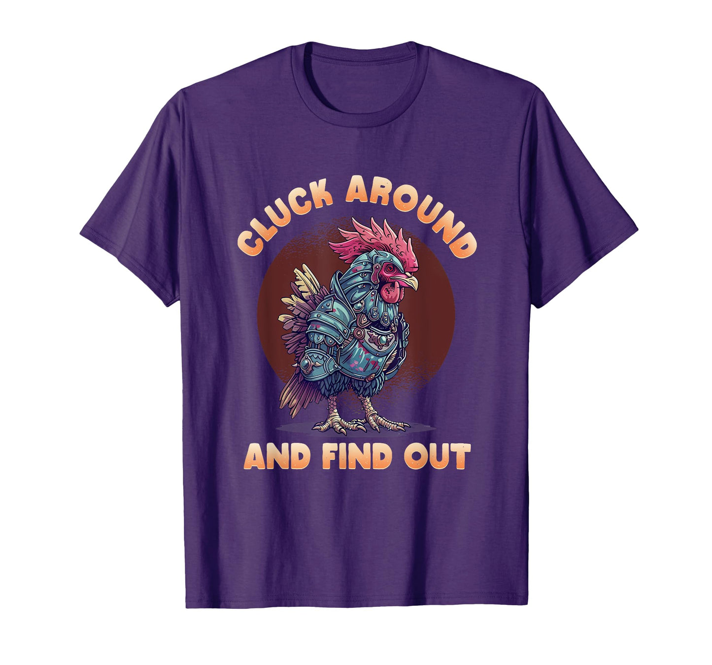 Cluck Around And FInd Out Shirt - Cluck Around And FInd Out T-Shirt