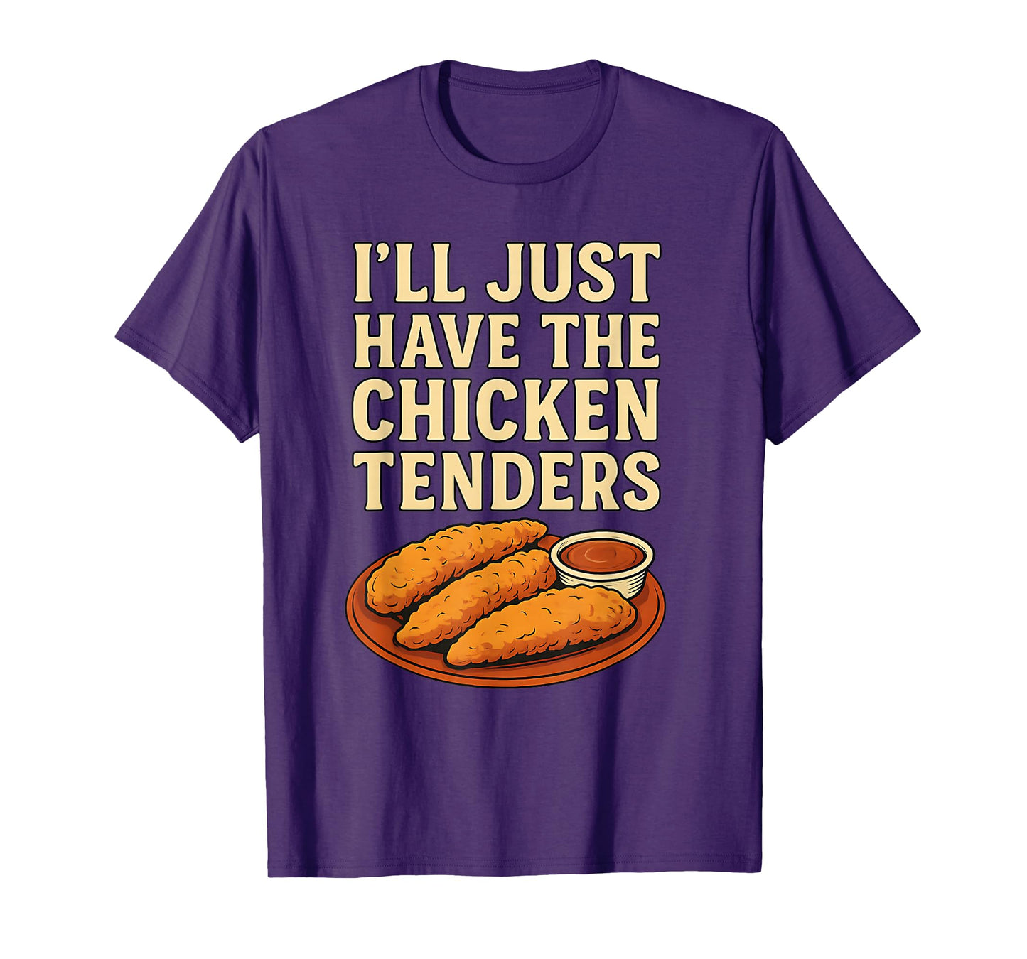 I’ll Just Have The Chicken Tenders Humorous Chicken Lovers T-Shirt