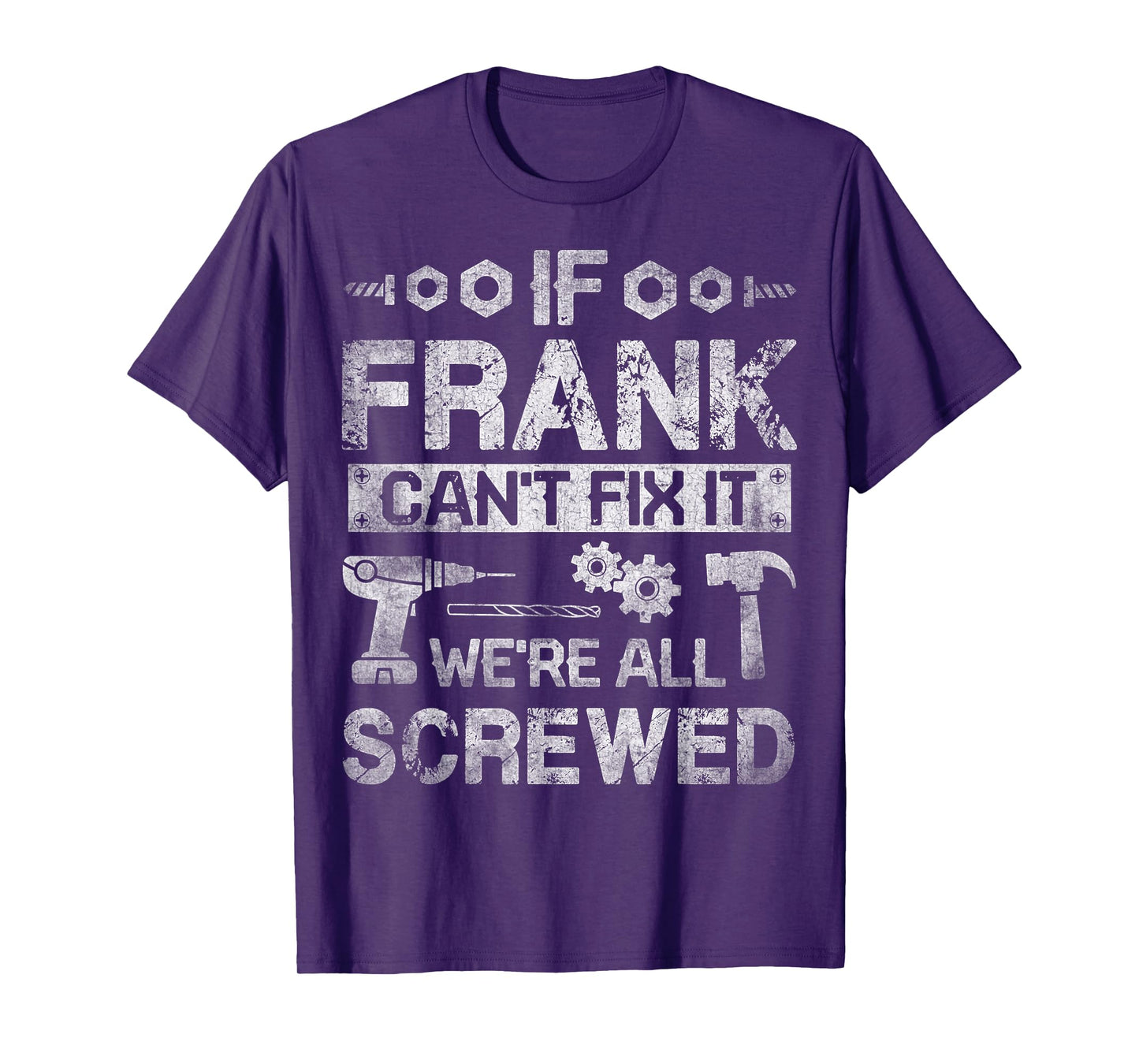 If Frank Can't Fix it We're All Screwed Funny Fathers Gift T-Shirt