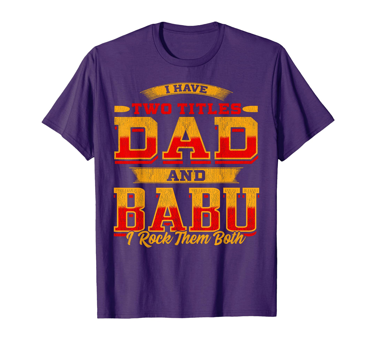 I Have Two Titles Dad And Babu And I Rock Them Both T-Shirt
