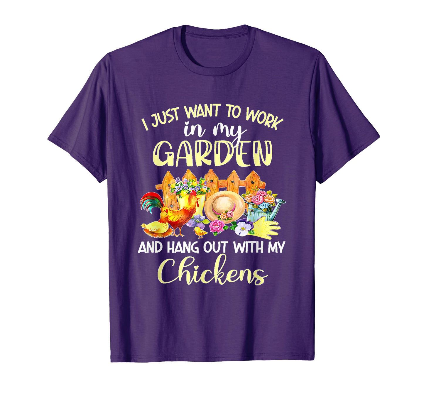 I Just Want To Work In My Garden & Hang Out With My Chickens T-Shirt